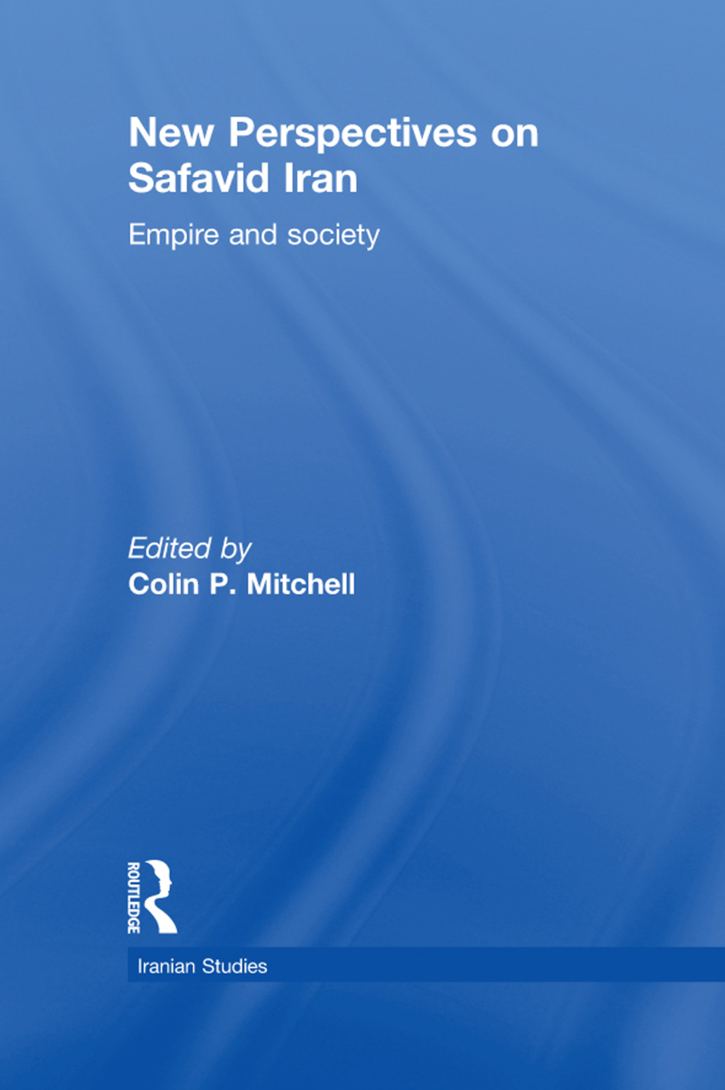 New Perspectives on Safavid Iran Empire and Society 1st Edition â€“ PDF/EPUB Version Downloadable