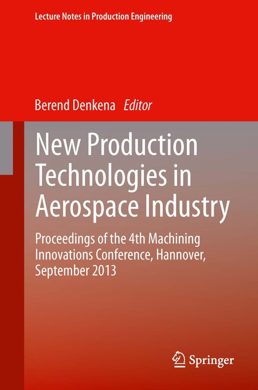 New Production Technologies in Aerospace Industry Proceedings of the 4th Machining Innovations Conference, Hannover, September 2013  â€“ PDF/EPUB Version Downloadable
