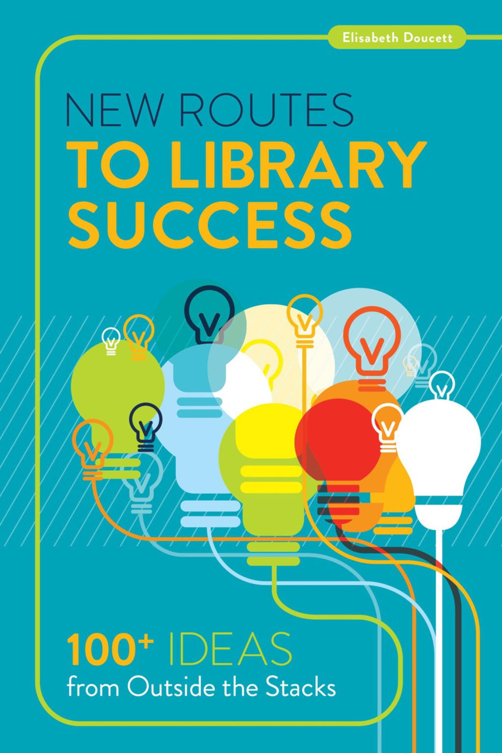 New Routes to Library Success 100+ Ideas from Outside the Stacks 1st Edition â€“ PDF/EPUB Version Downloadable