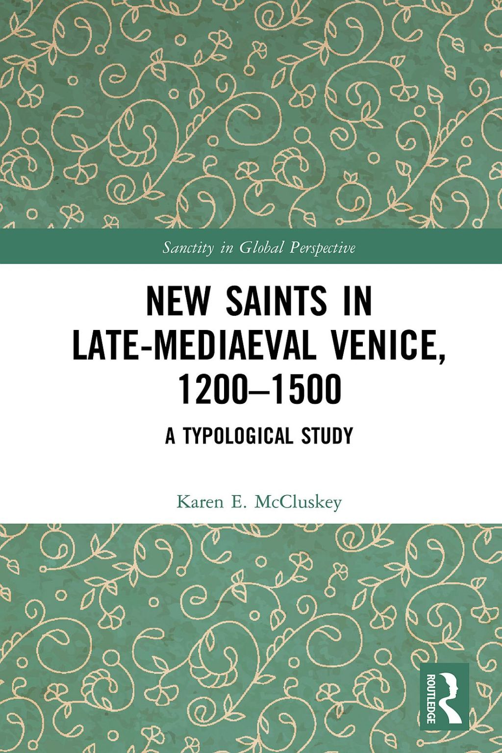 New Saints in Late-Mediaeval Venice, 1200â€“1500 A Typological Study 1st Edition â€“ PDF/EPUB Version Downloadable