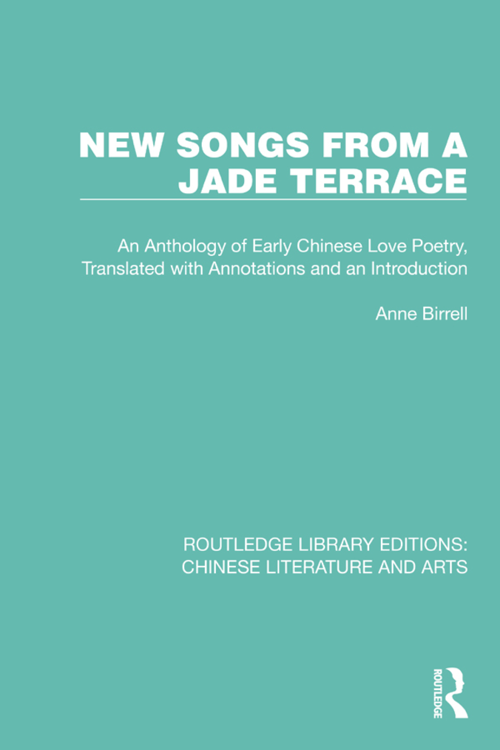 New Songs from a Jade Terrace An Anthology of Early Chinese Love Poetry, Translated with Annotations and an Introduction 1st Edition â€“ PDF/EPUB Version Downloadable
