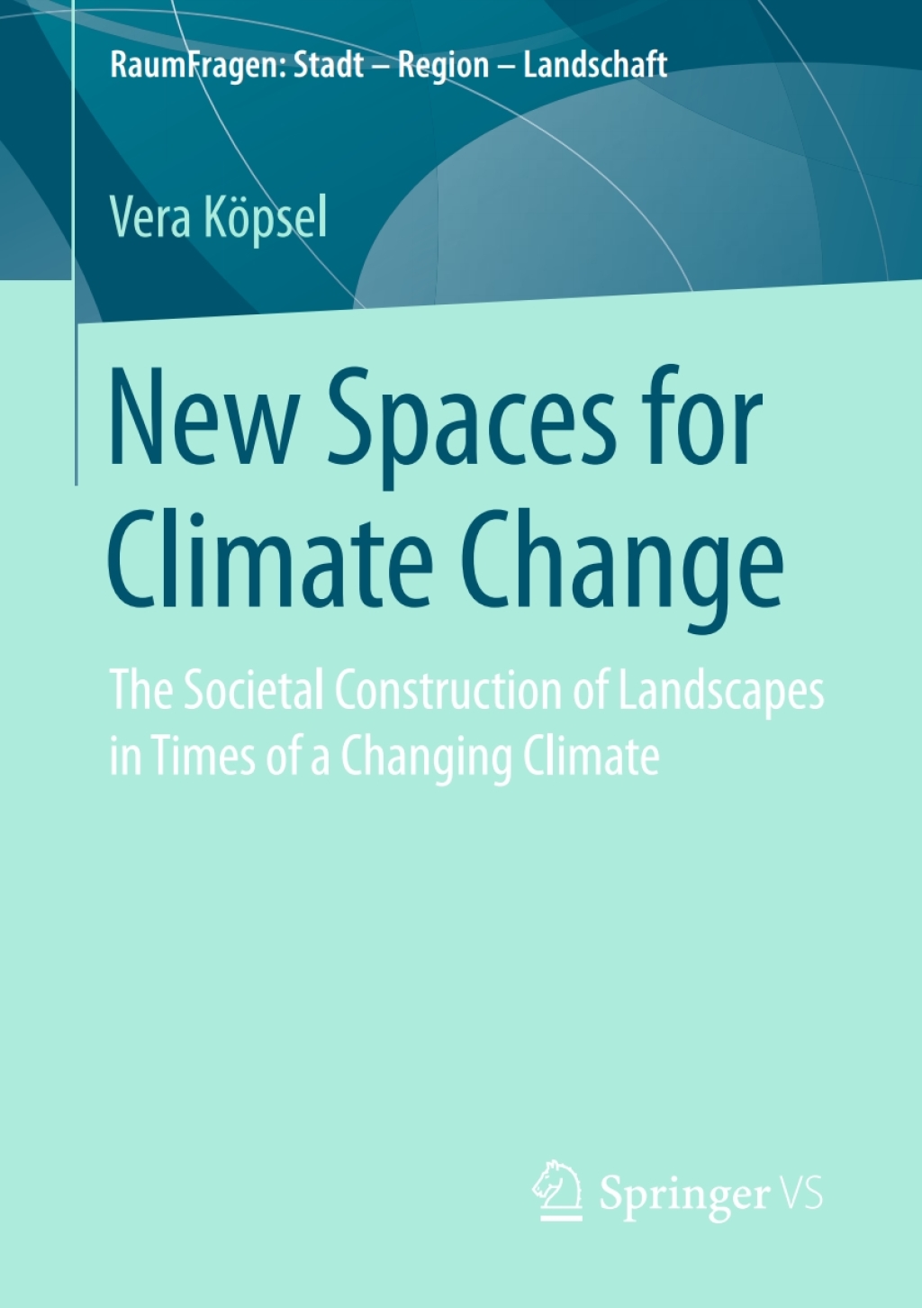 New Spaces for Climate Change The Societal Construction of Landscapes in Times of a Changing Climate  â€“ PDF/EPUB Version Downloadable
