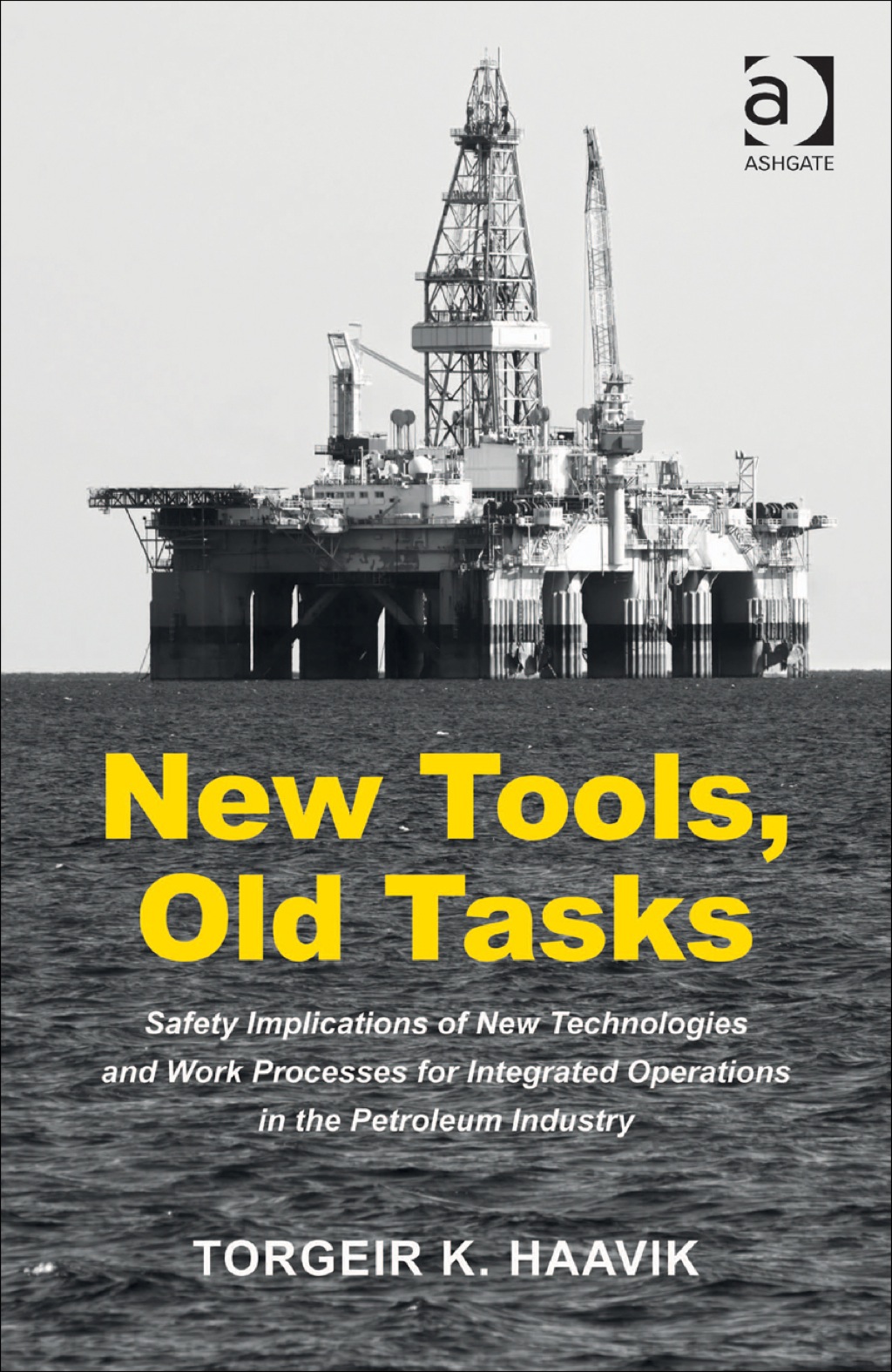 New Tools, Old Tasks: Safety Implications of New Technologies and Work Processes for Integrated Operations in the Petroleum Industry  â€“ PDF/EPUB Version Downloadable