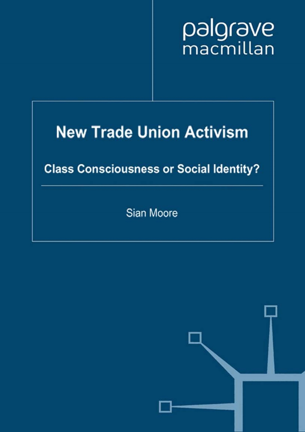 New Trade Union Activism Class Consciousness or Social Identity?  â€“ PDF/EPUB Version Downloadable