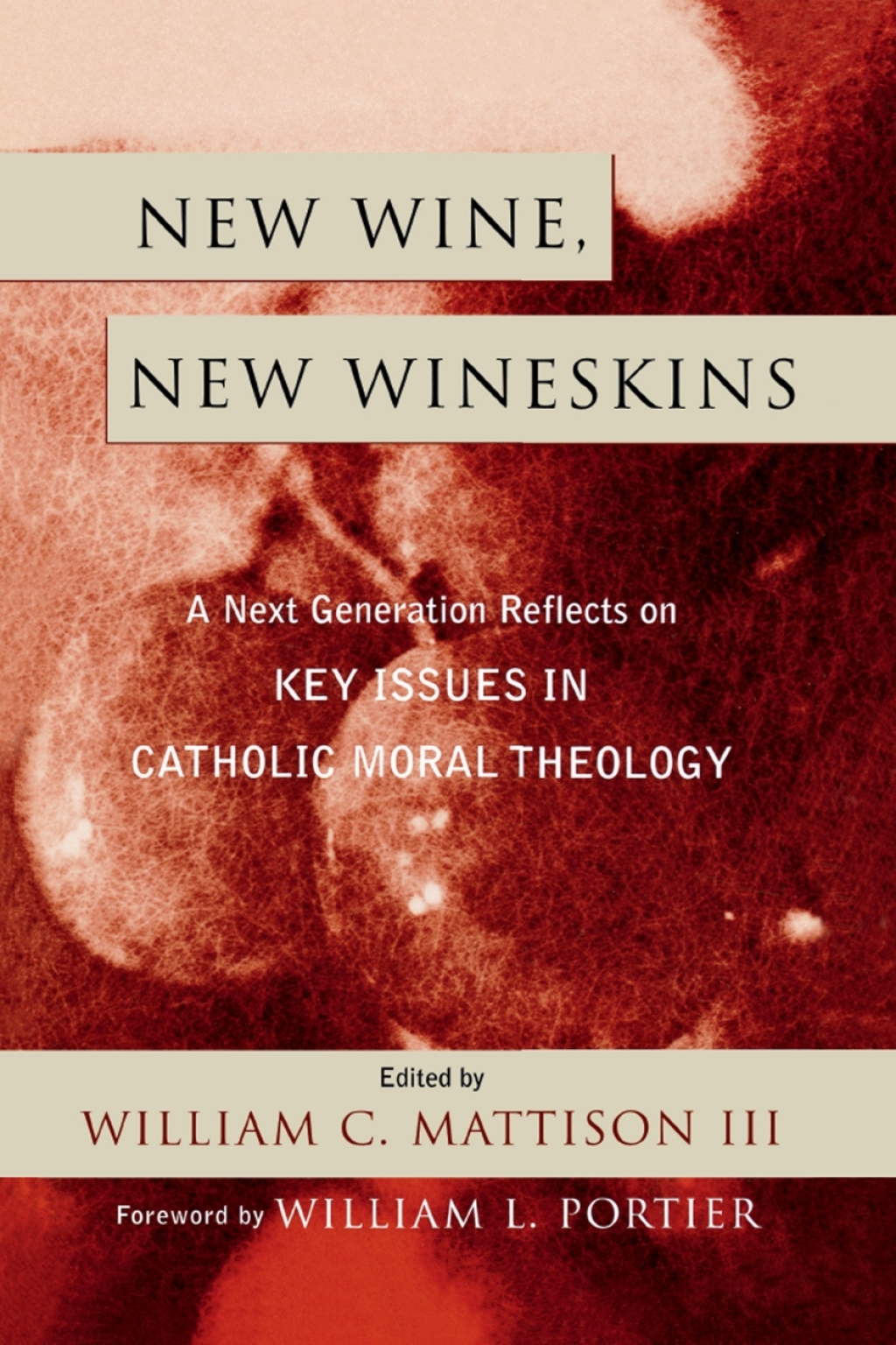 New Wine, New Wineskins A Next Generation Reflects on Key Issues in Catholic Moral Theology 1st Edition â€“ PDF/EPUB Version Downloadable