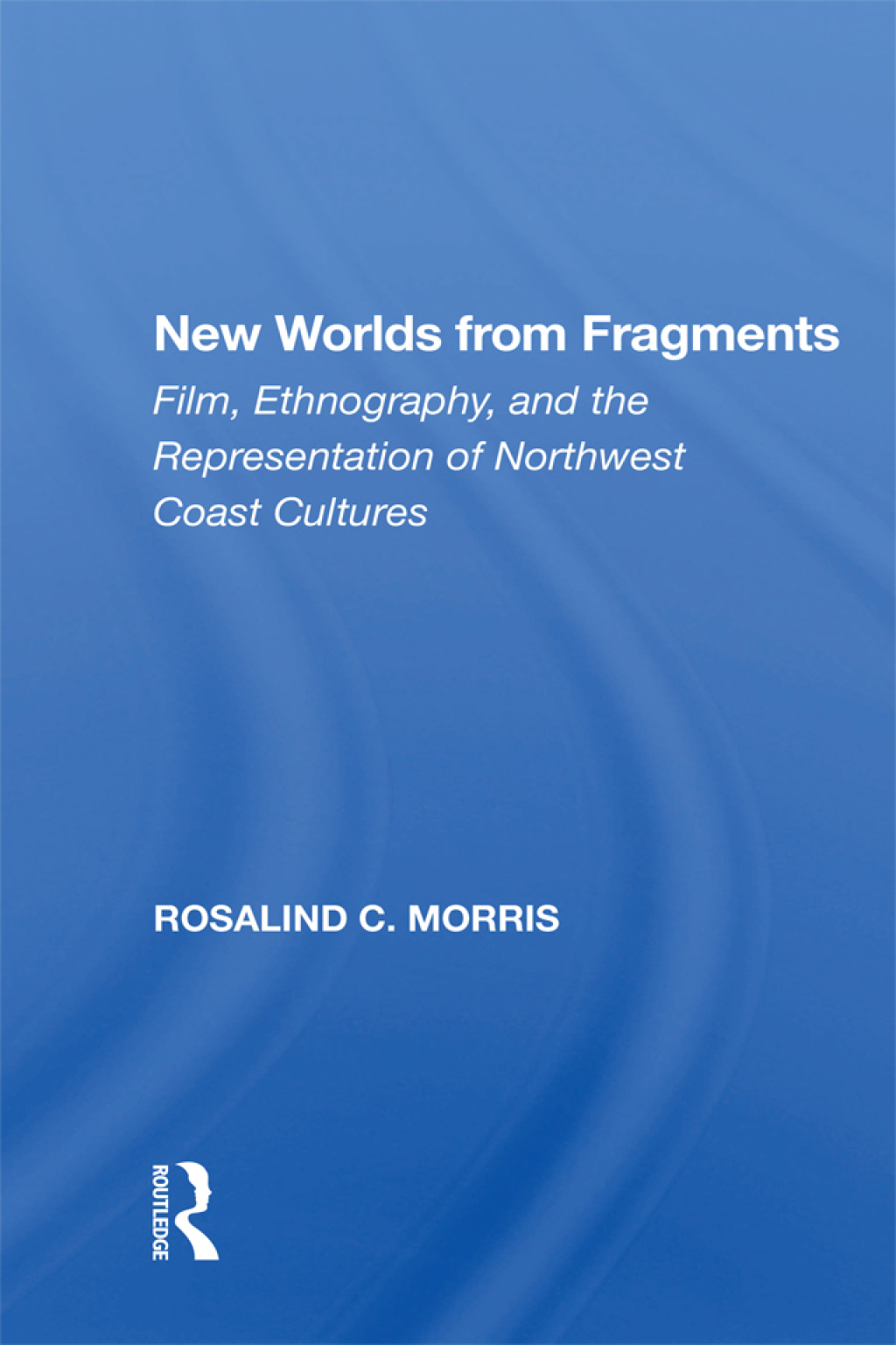 New Worlds From Fragments Film, Ethnography, And The Representation Of Northwest Coast Cultures 1st Edition â€“ PDF/EPUB Version Downloadable