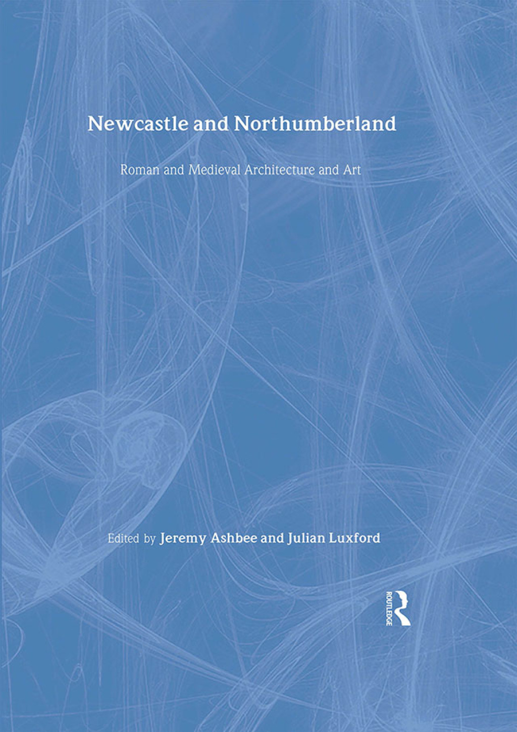 Newcastle and Northumberland Roman and Medieval Architecture and Art 1st Edition â€“ PDF/EPUB Version Downloadable
