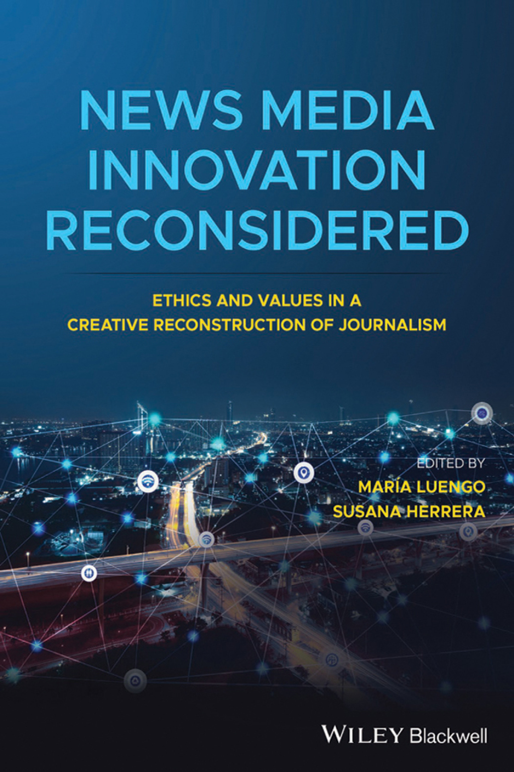 News Media Innovation Reconsidered Ethics and Values in a Creative Reconstruction of Journalism 1st Edition â€“ PDF/EPUB Version Downloadable