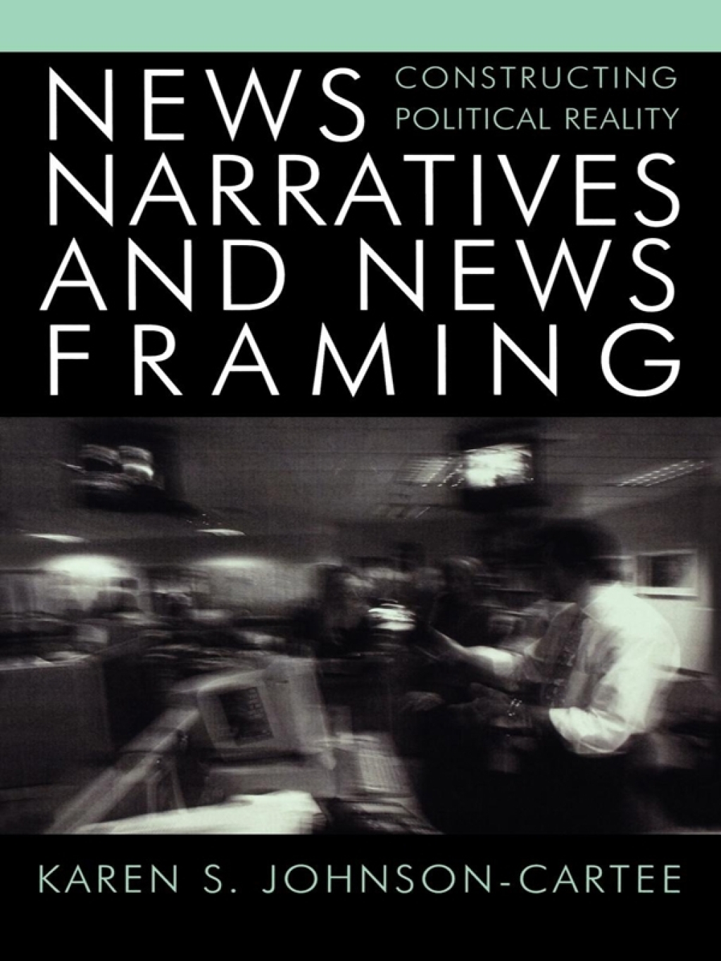 News Narratives and News Framing Constructing Political Reality 1st Edition â€“ PDF/EPUB Version Downloadable