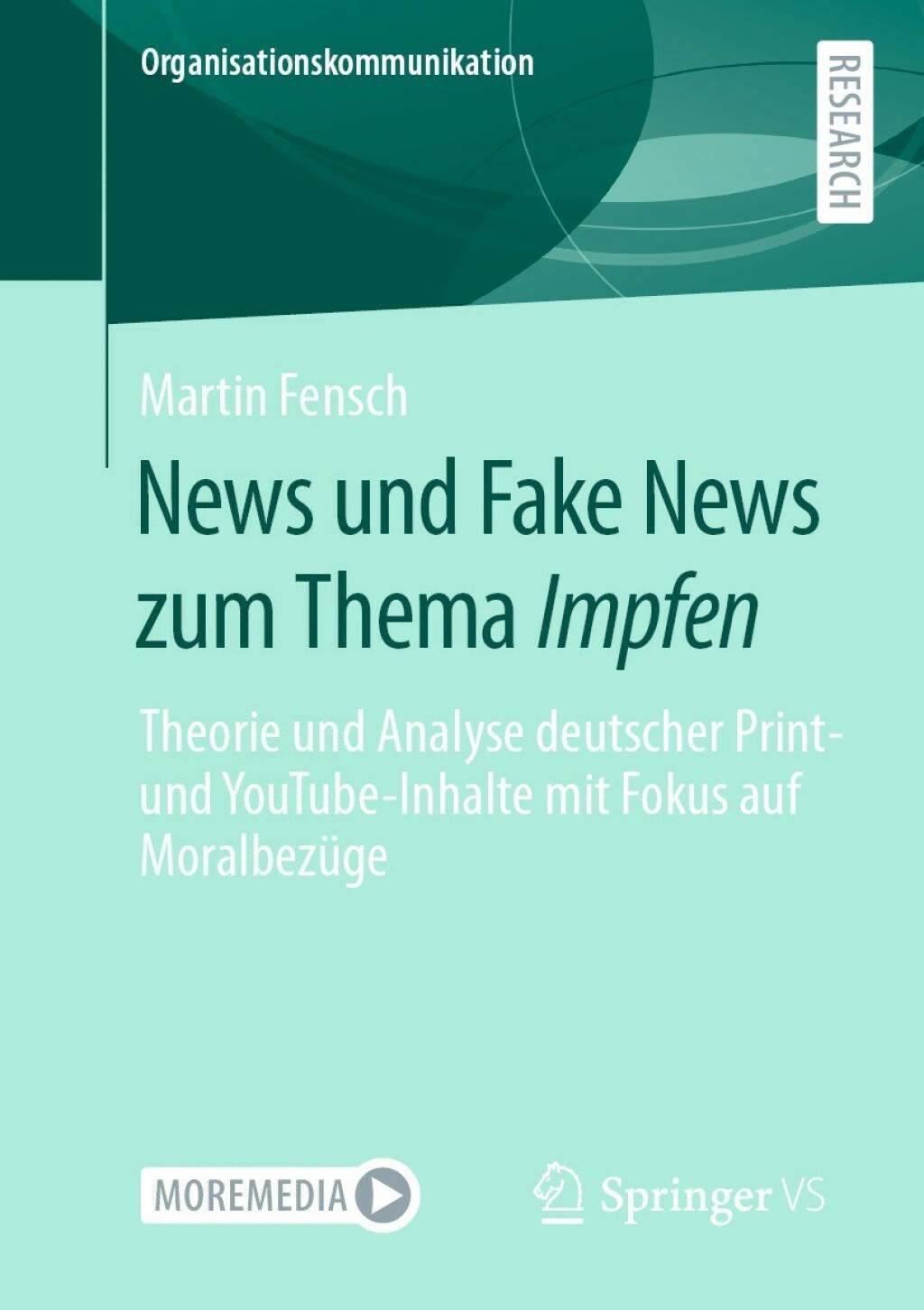 News und Fake News zum Thema Impfen Theorie und Analyse deutscher Print- und YouTube-Inhalte mit Fokus auf MoralbezÃ¼ge  â€“ PDF/EPUB Version Downloadable