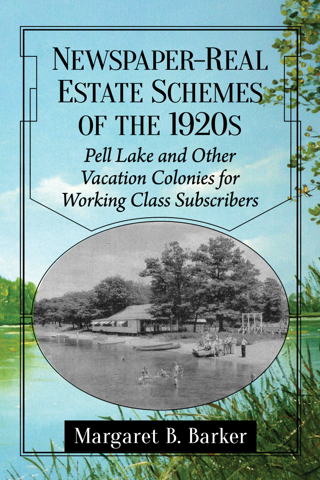 Newspaper-Real Estate Schemes of the 1920s Pell Lake and Other Vacation Colonies for Working Class Subscribers - (PDF/EPUB Version)