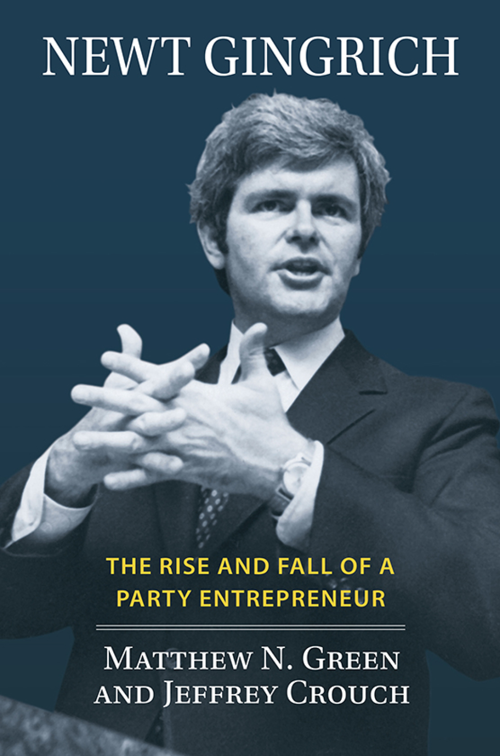 Newt Gingrich The Rise and Fall of a Party Entrepreneur  â€“ PDF/EPUB Version Downloadable