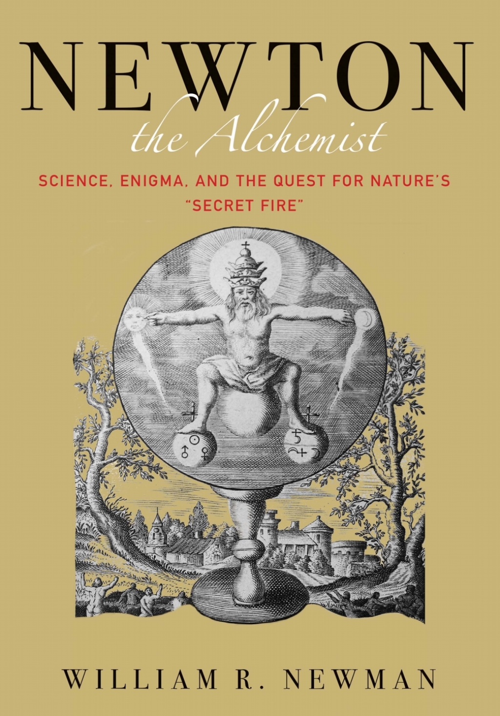 Newton the Alchemist Science, Enigma, and the Quest for Nature's "Secret Fire"  â€“ PDF/EPUB Version Downloadable