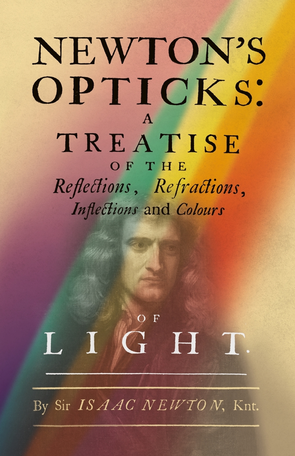 Newton's Opticks A Treatise of the Reflections, Refractions, Inflections and Colours of Light - (PDF/EPUB Version)