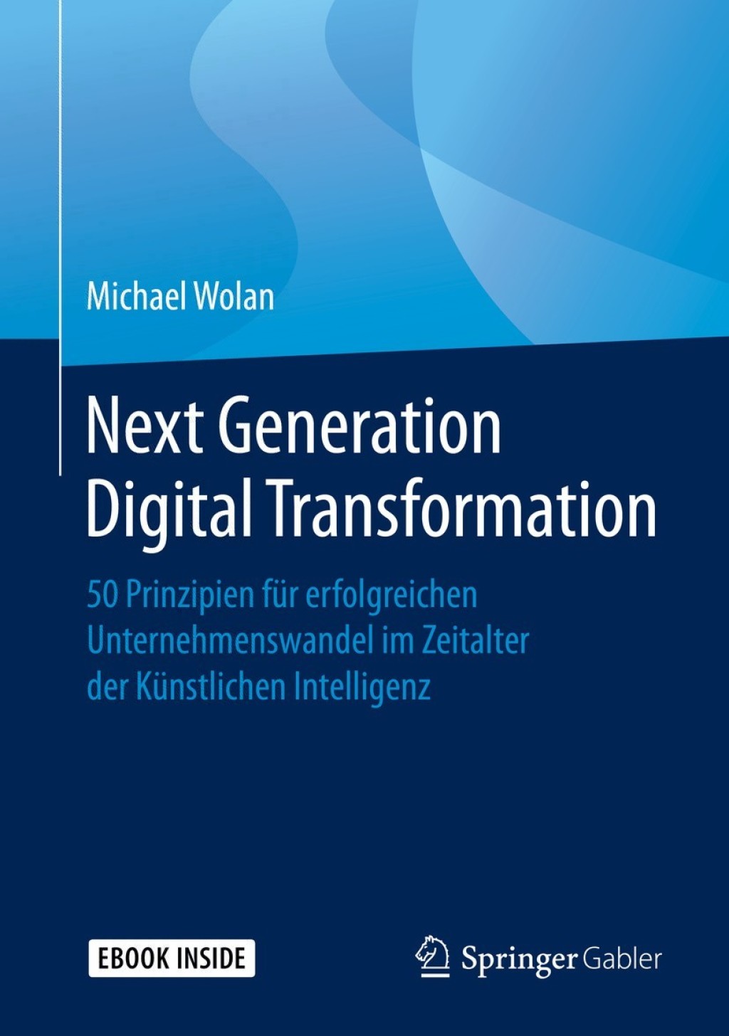 Next Generation Digital Transformation 50 Prinzipien fÃ¼r erfolgreichen Unternehmenswandel im Zeitalter der KÃ¼nstlichen Intelligenz  â€“ PDF/EPUB Version Downloadable