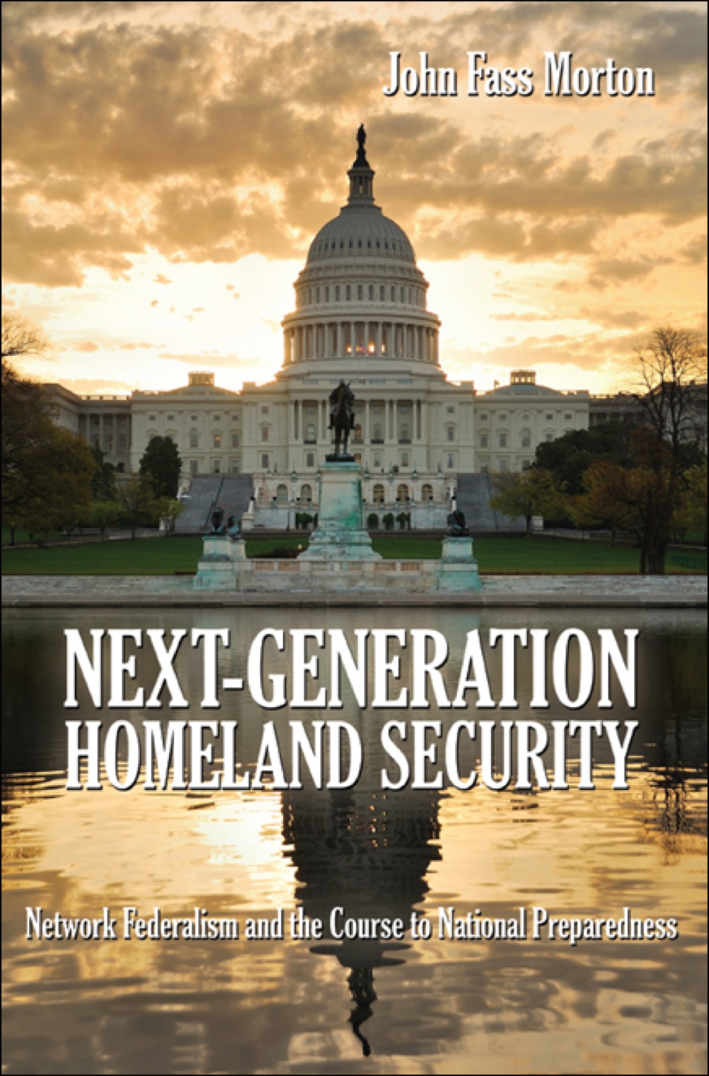Next-Generation Homeland Security Network Federalism and the Course to National Preparedness  â€“ PDF/EPUB Version Downloadable