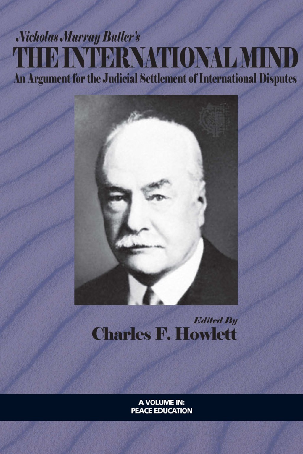 Nicholas Murray Butler's The International Mind: An Argument for the Judicial Settlement of International Disputes with a New Introduction by Charles F. Howlett  â€“ PDF/EPUB Version Downloadable