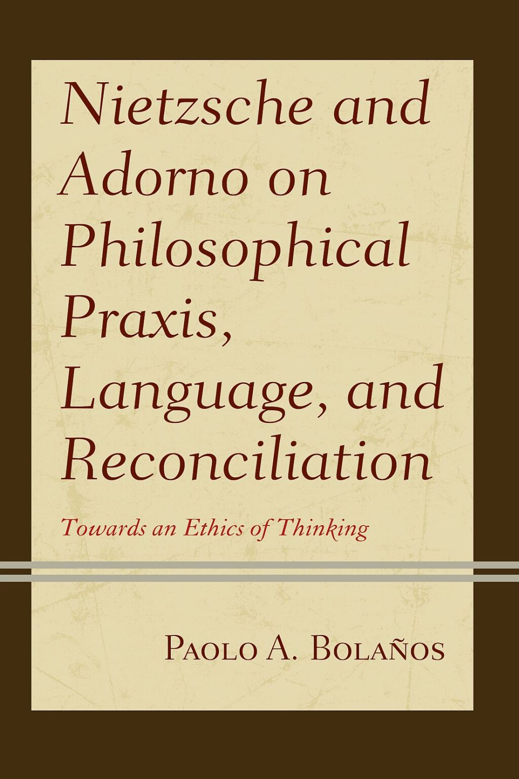 Nietzsche and Adorno on Philosophical Praxis, Language, and Reconciliation Towards an Ethics of Thinking 1st Edition â€“ PDF/EPUB Version Downloadable