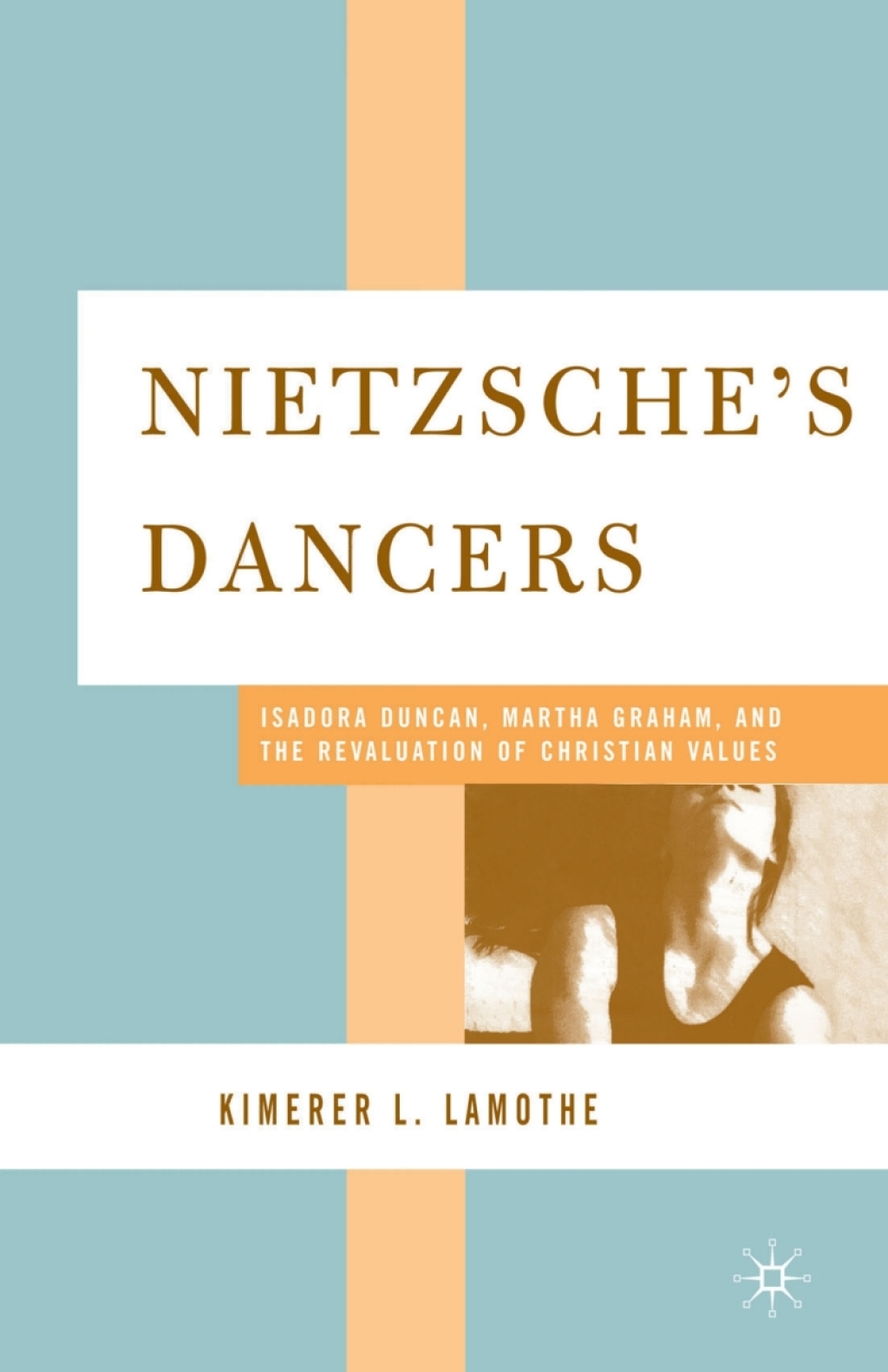 Nietzsche's Dancers Isadora Duncan, Martha Graham, and the Revaluation of Christian Values  â€“ PDF/EPUB Version Downloadable