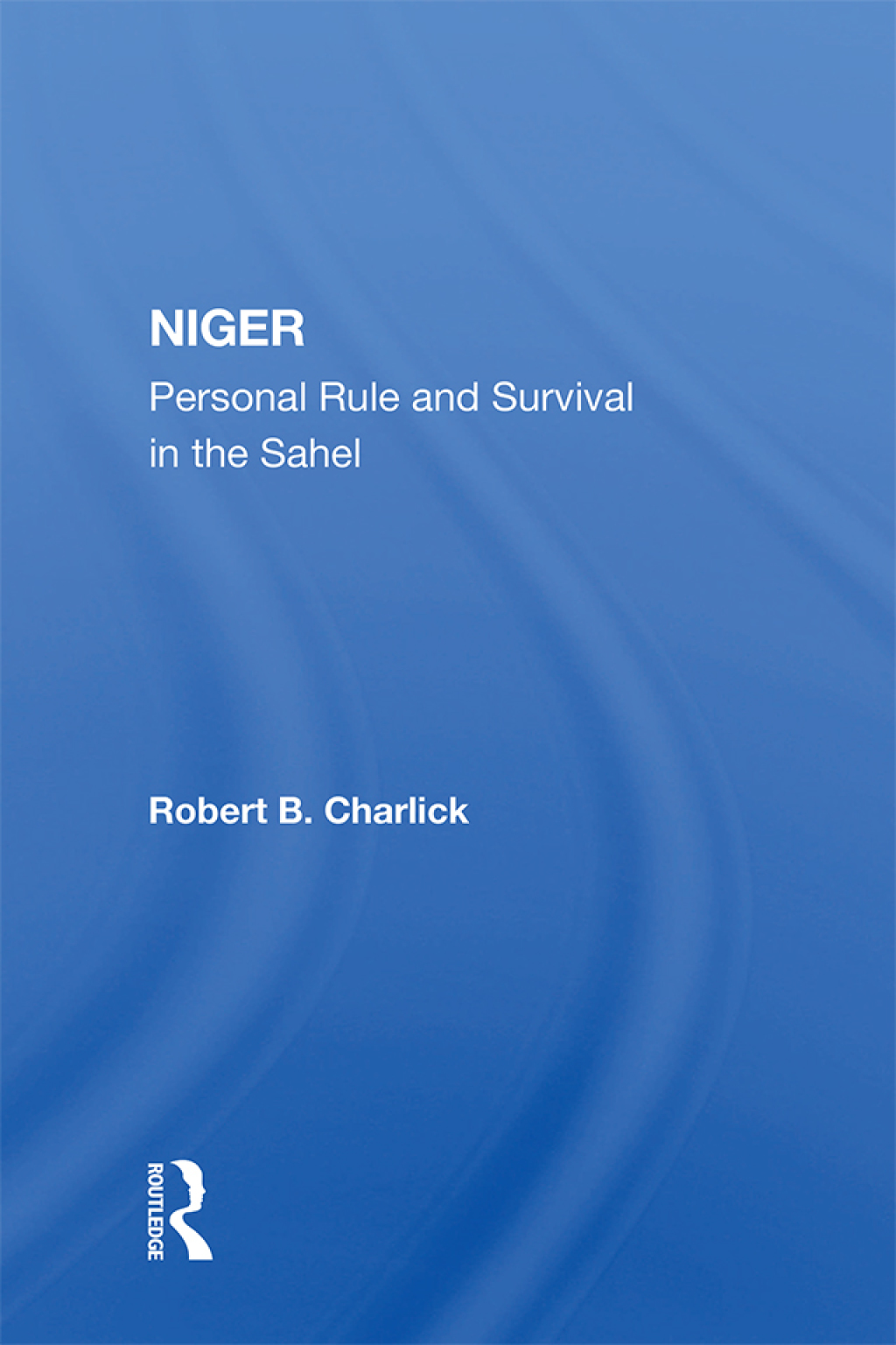 Niger Personal Rule And Survival In The Sahel 1st Edition â€“ PDF/EPUB Version Downloadable