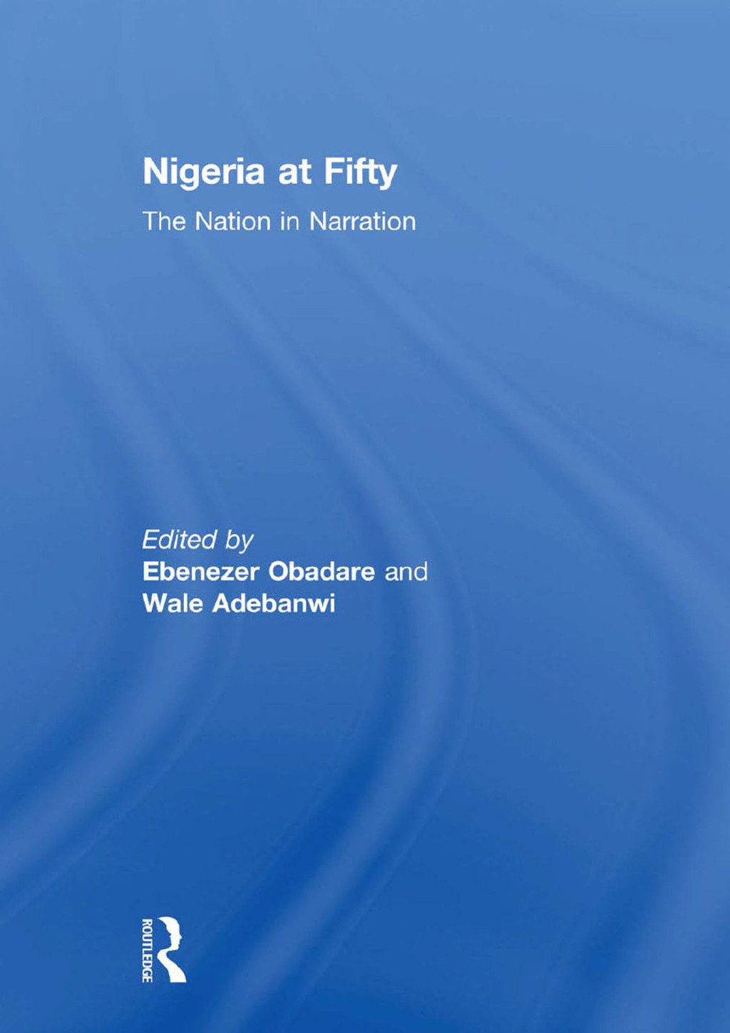 Nigeria at Fifty The Nation in Narration 1st Edition â€“ PDF/EPUB Version Downloadable