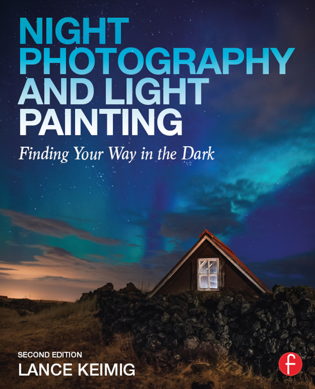 Night Photography and Light Painting Finding Your Way in the Dark 2nd Edition â€“ PDF/EPUB Version Downloadable