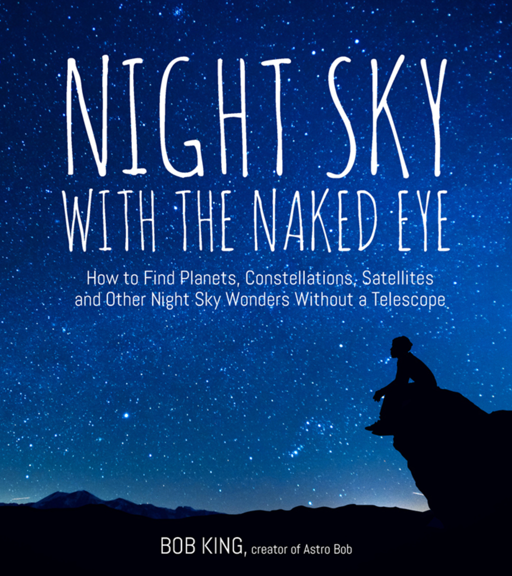 Night Sky With the Naked Eye How to Find Planets, Constellations, Satellites and Other Night Sky Wonders Without a Telescope - (PDF/EPUB Version)