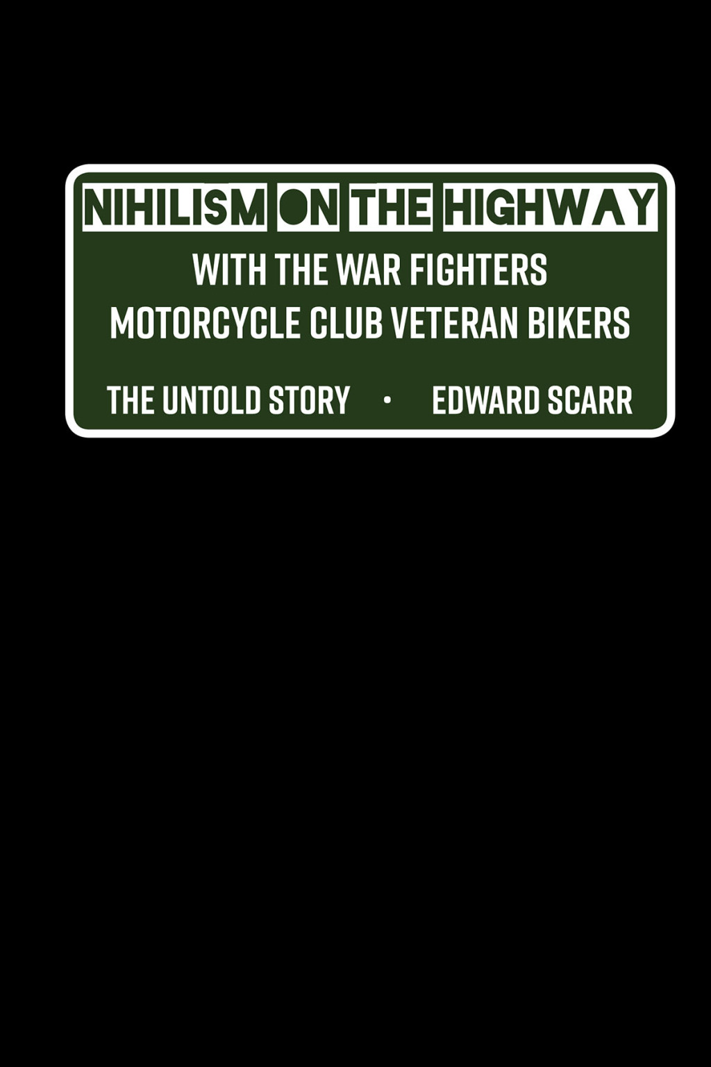 Nihilism on the Highway with the War Fighters Motorcycle Club Veteran Bikers The Untold Story 1st Edition â€“ PDF/EPUB Version Downloadable