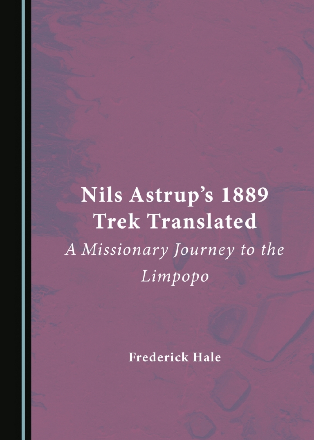 Nils Astrup's 1889 Trek Translated A Missionary Journey to the Limpopo 1st Edition â€“ PDF/EPUB Version Downloadable
