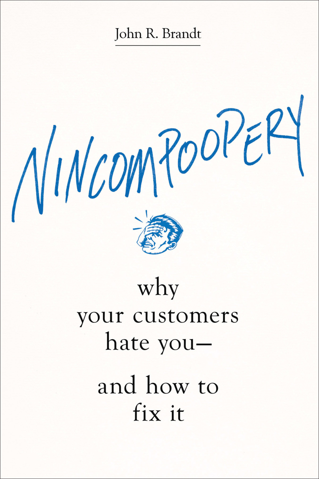 Nincompoopery Why Your Customers Hate You--and How to Fix It - (PDF/EPUB Version)