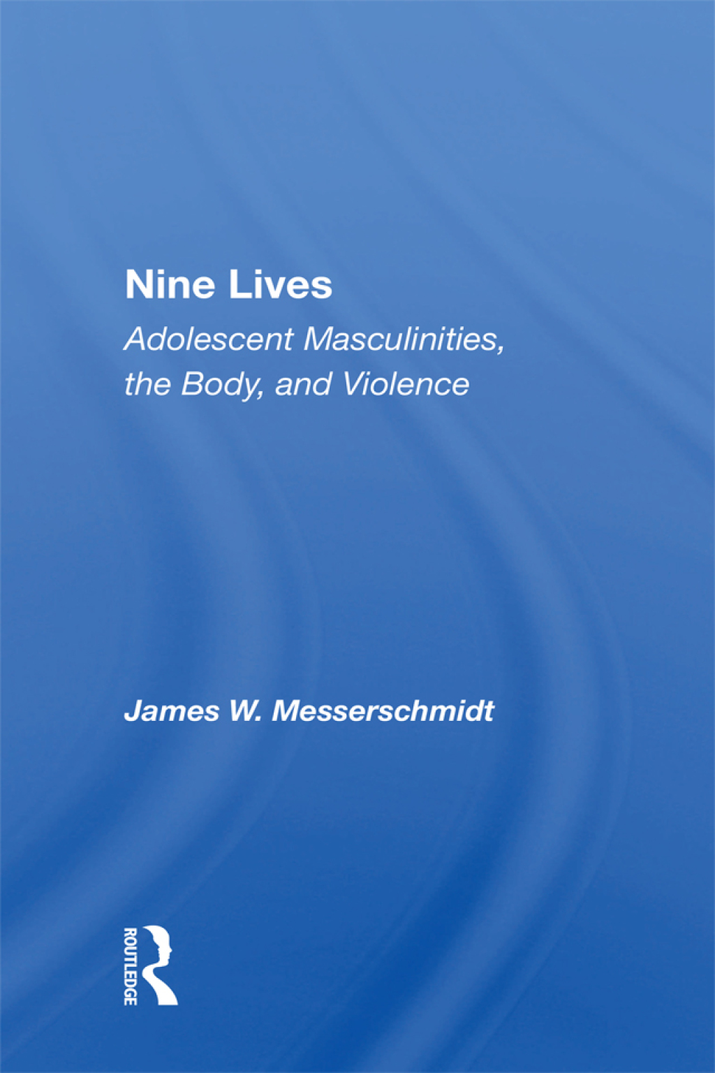Nine Lives Adolescent Masculinities, The Body And Violence 1st Edition â€“ PDF/EPUB Version Downloadable