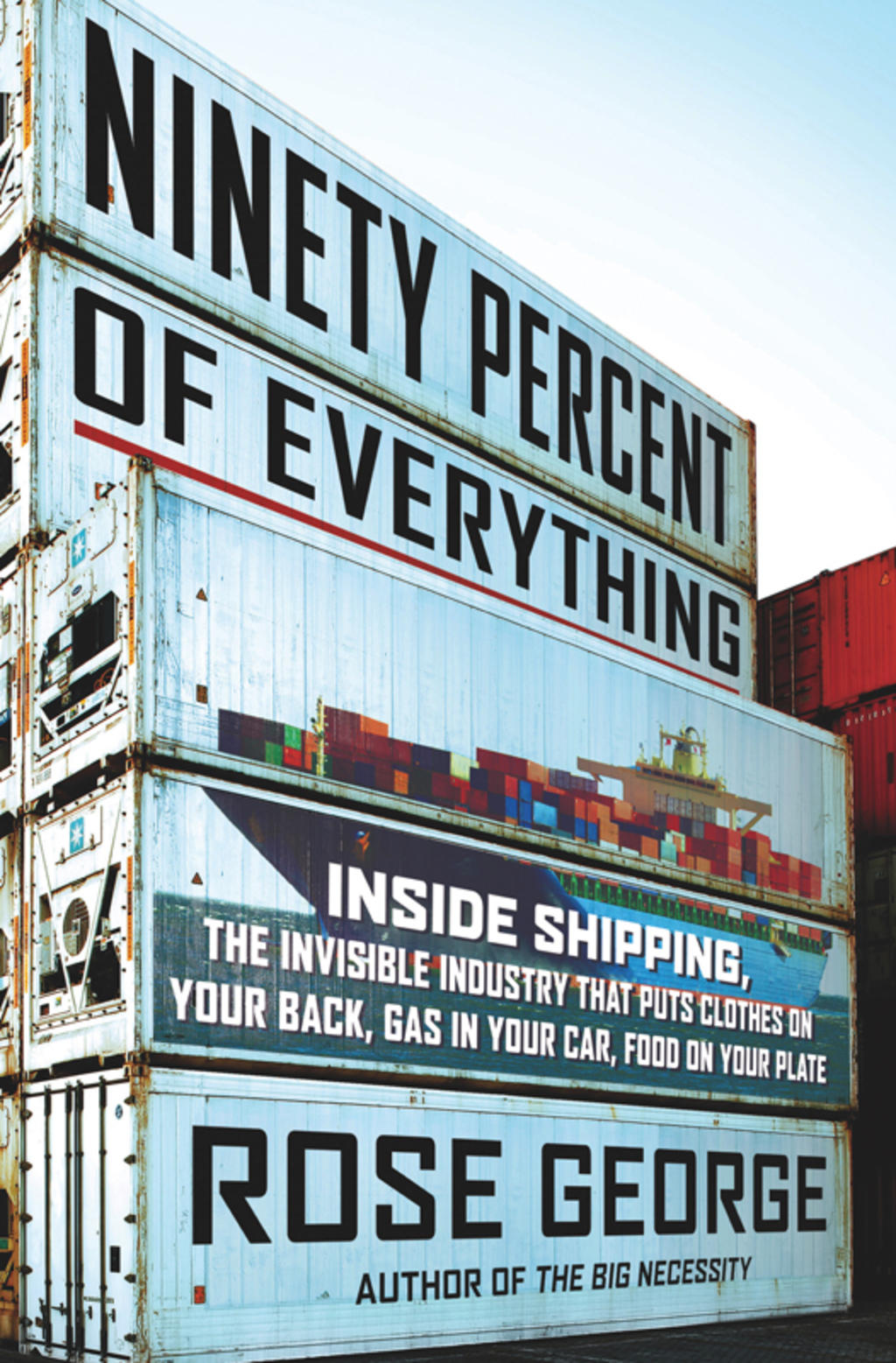 Ninety Percent of Everything Inside Shipping, the Invisible Industry That Puts Clothes on Your Back, Gas in Your Car, and Food on Your Plate - (PDF/EPUB Version)