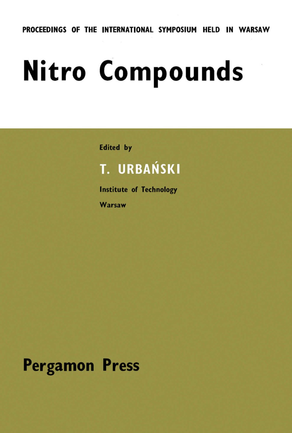Nitro Compounds Proceedings of the International Symposium Held at the Institute of Organic Synthesis, Polish Academy of Sciences, Warszawa, 18-20 September 1963  â€“ PDF/EPUB Version Downloadable