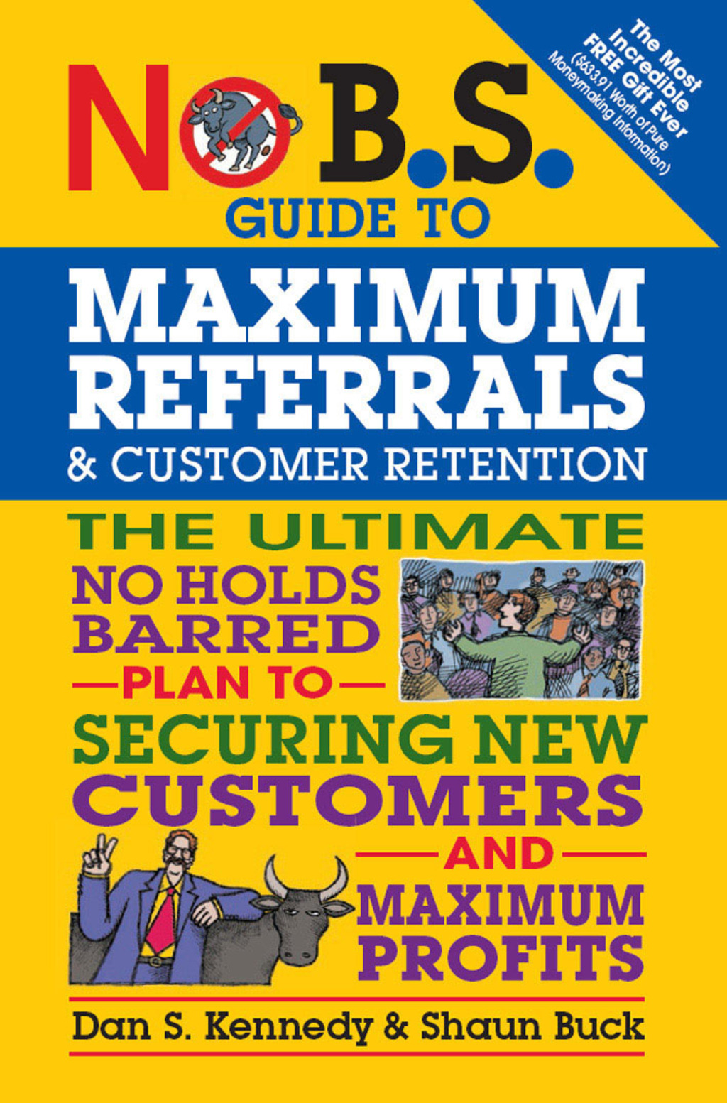 No B.S. Guide to Maximum Referrals and Customer Retention The Ultimate No Holds Barred Plan to Securing New Customers and Maximum Profits - (PDF/EPUB Version)