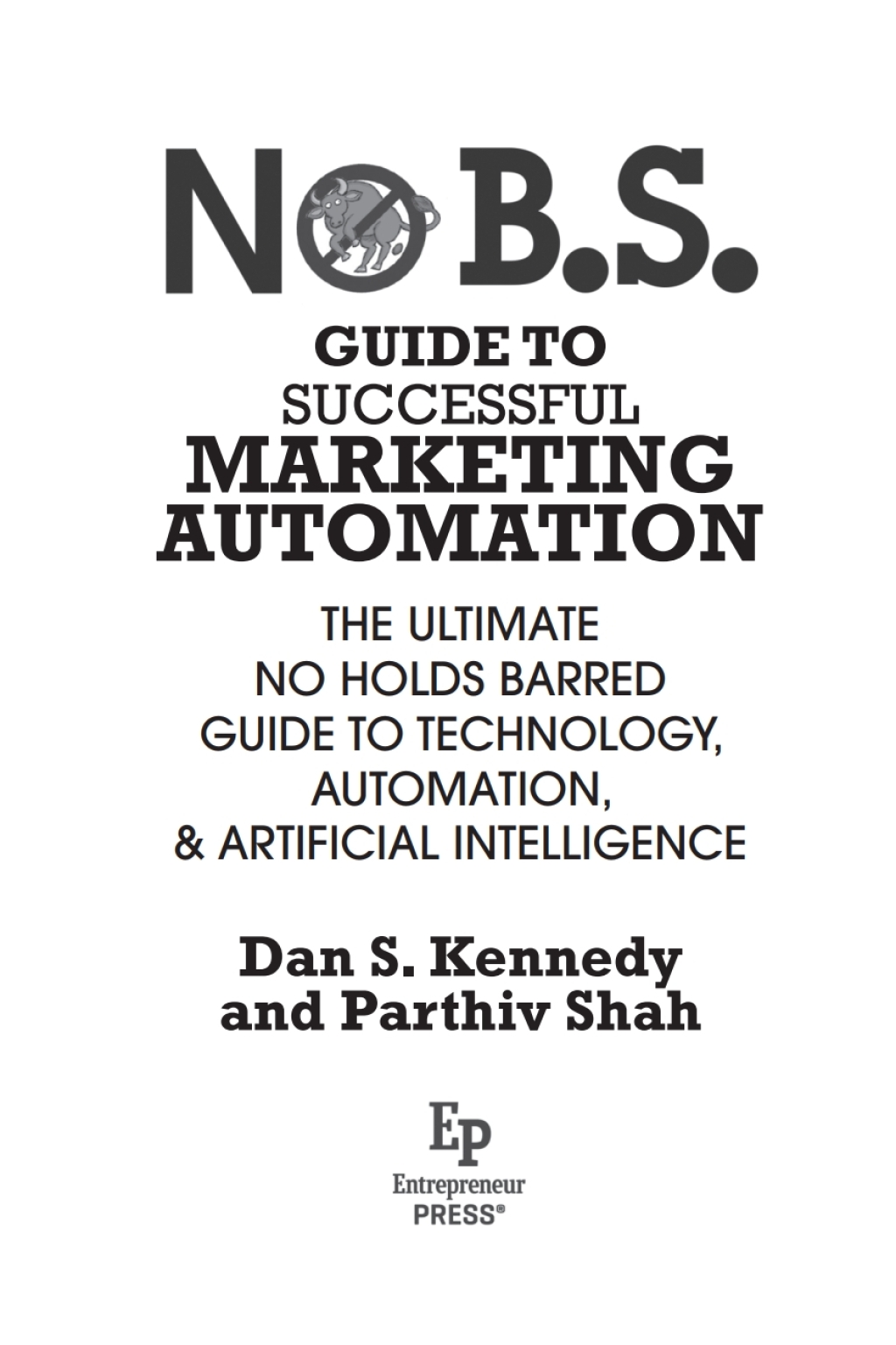 No B.S. Guide to Successful Marketing Automation The Ultimate No Holds Barred Guide to Using Technology, Automation, and Artificial Intelligence in Marketing - (PDF/EPUB Version)
