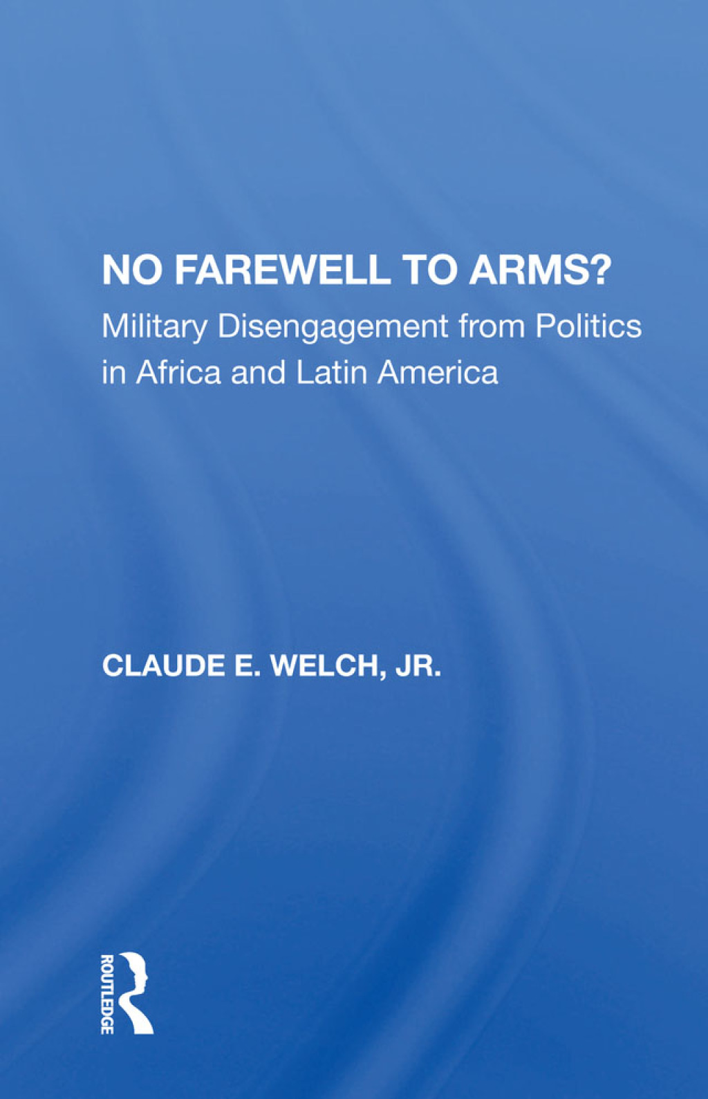 No Farewell To Arms? Military Disengagement From Politics In Africa And Latin America 1st Edition â€“ PDF/EPUB Version Downloadable