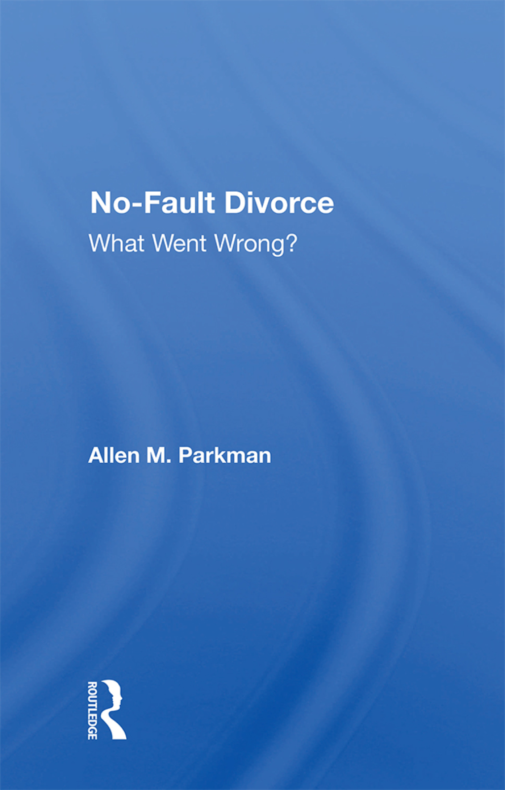 No-fault Divorce What Went Wrong? 1st Edition â€“ PDF/EPUB Version Downloadable