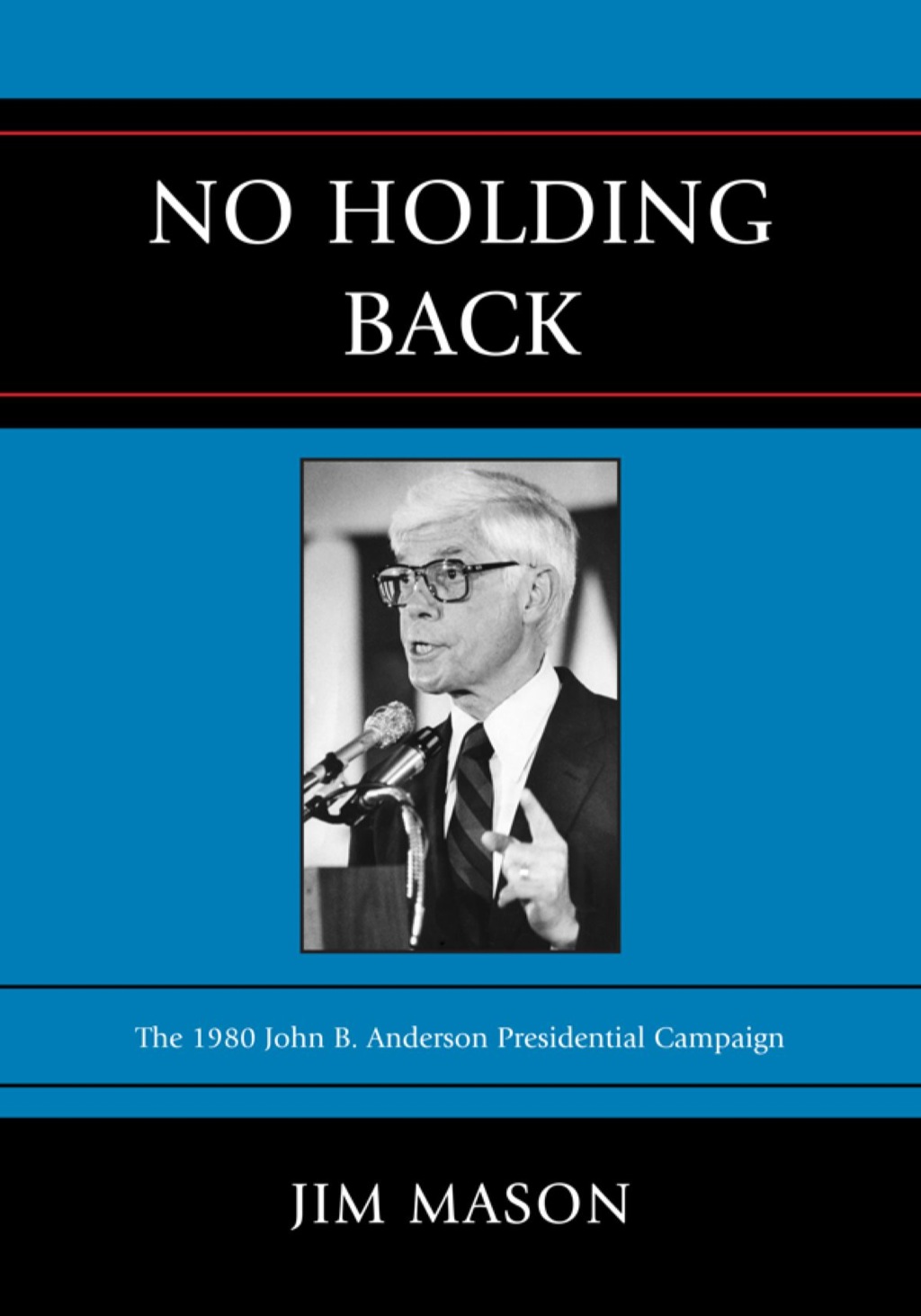 No Holding Back The 1980 John B. Anderson Presidential Campaign 1st Edition â€“ PDF/EPUB Version Downloadable