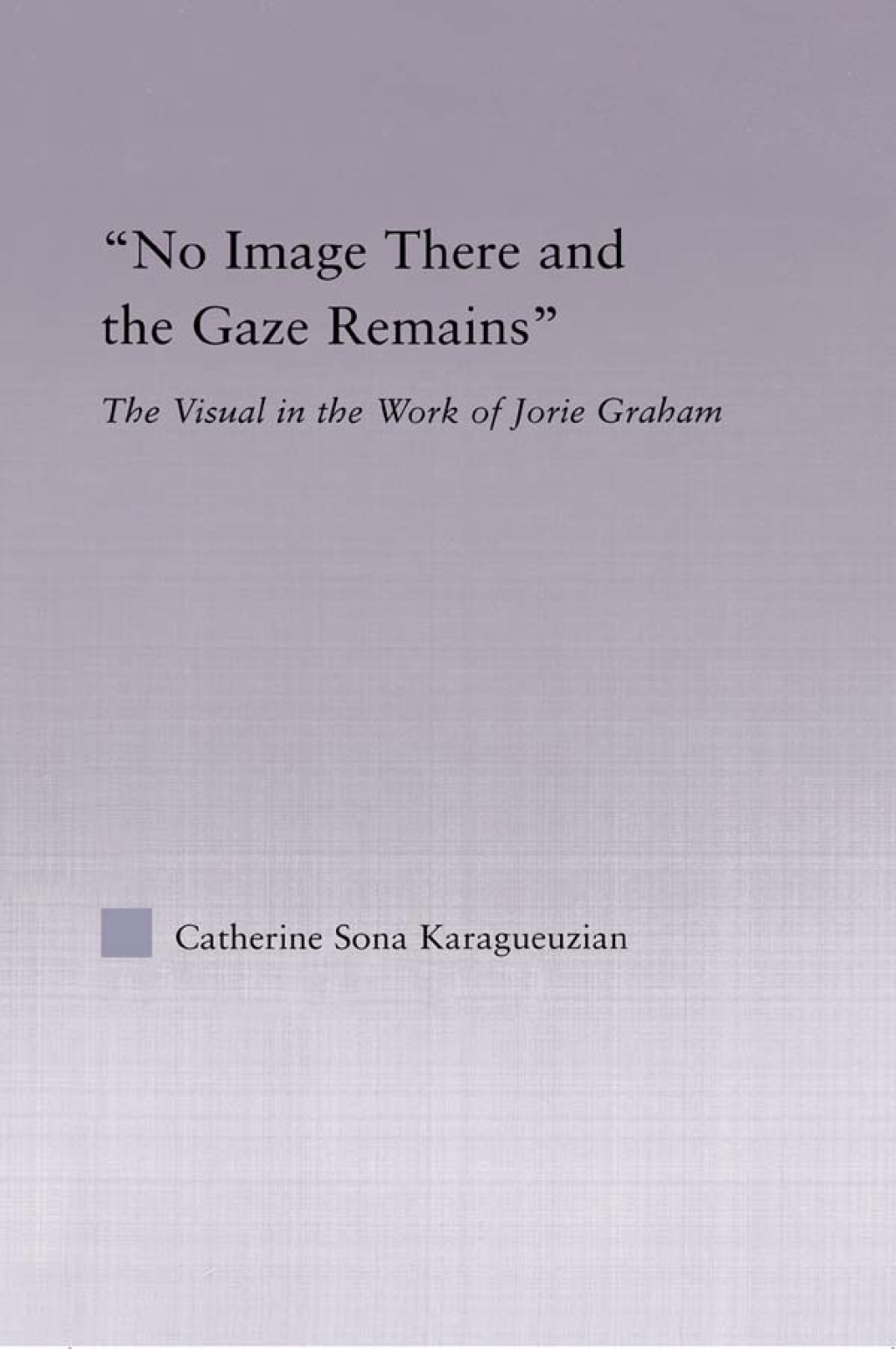 No Image There and the Gaze Remains The Visual in the Work of Jorie Graham 1st Edition â€“ PDF/EPUB Version Downloadable
