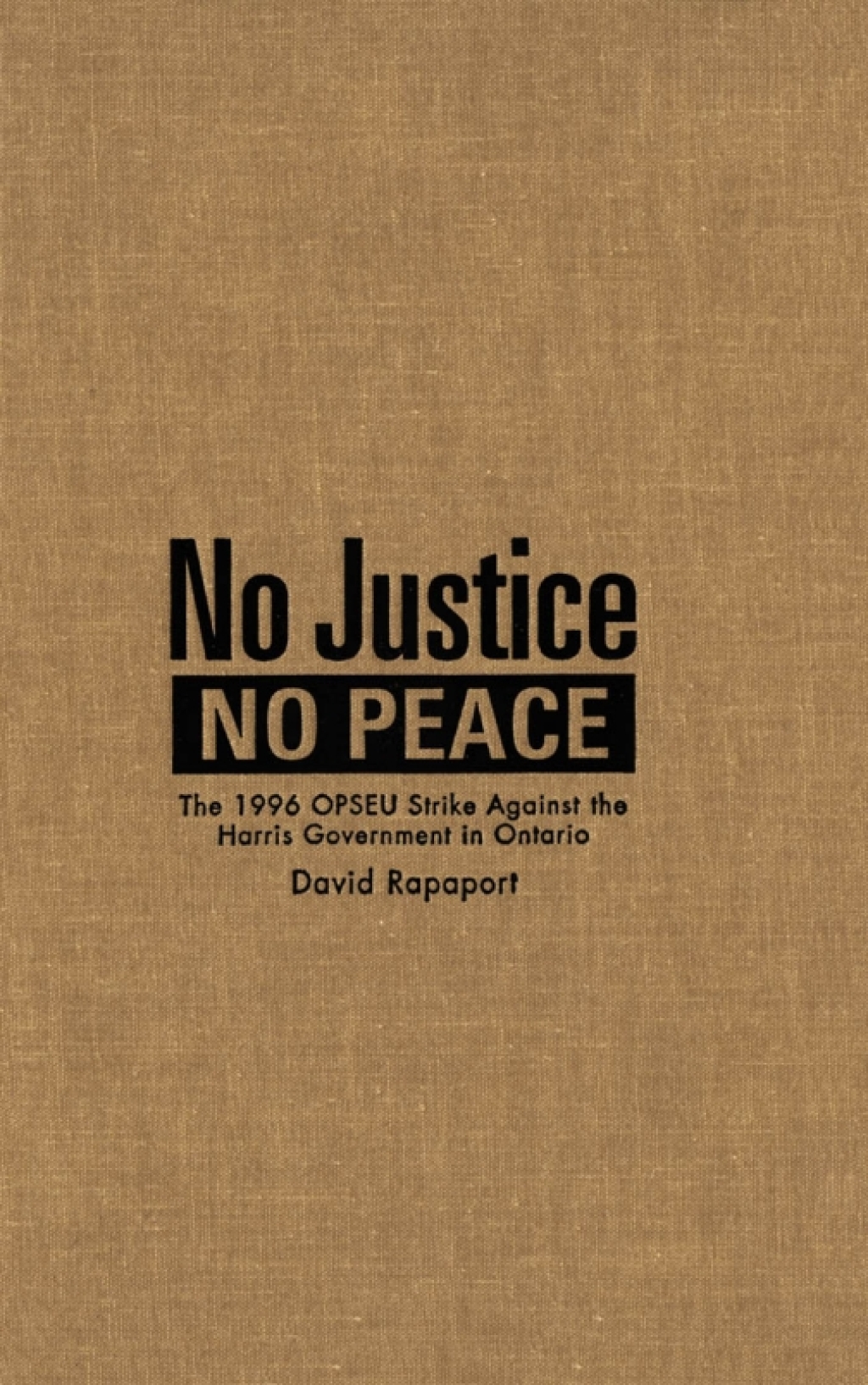 No Justice, No Peace The 1996 OPSEU Strike against the Harris Government in Ontario  â€“ PDF/EPUB Version Downloadable