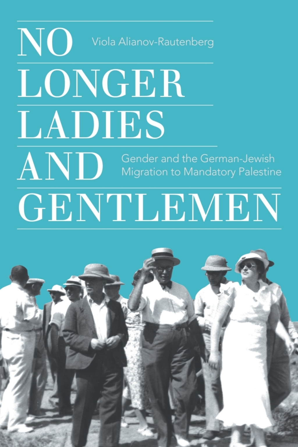 No Longer Ladies and Gentlemen Gender and the German-Jewish Migration to Mandatory Palestine 1st Edition â€“ PDF/EPUB Version Downloadable