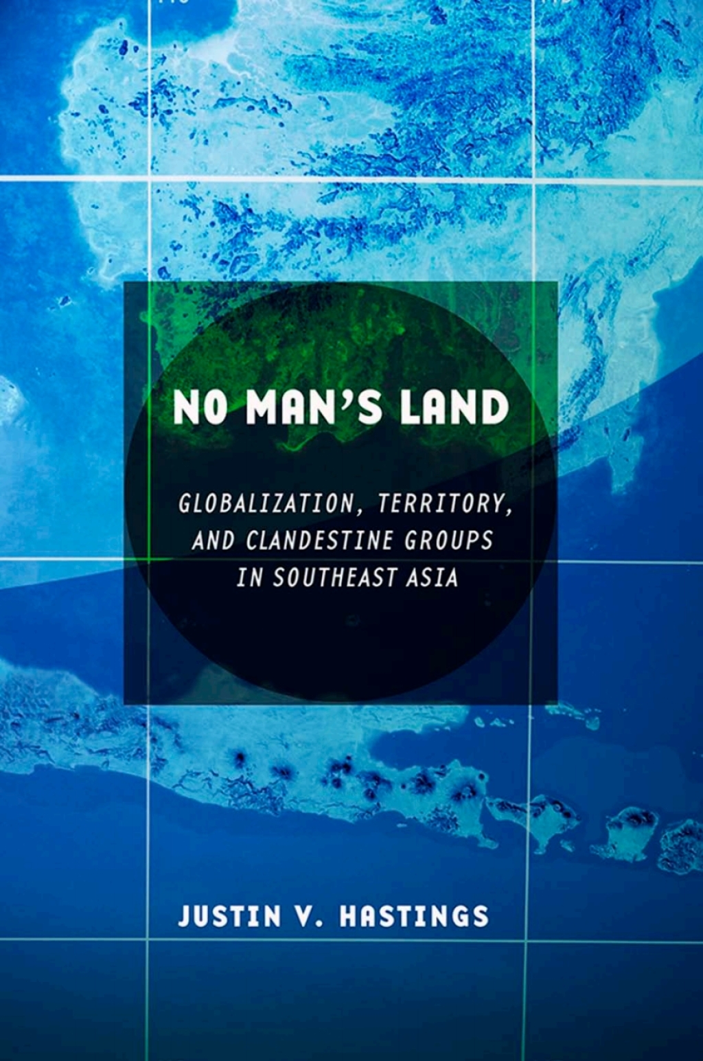 No Man's Land Globalization, Territory, and Clandestine Groups in Southeast Asia  â€“ PDF/EPUB Version Downloadable