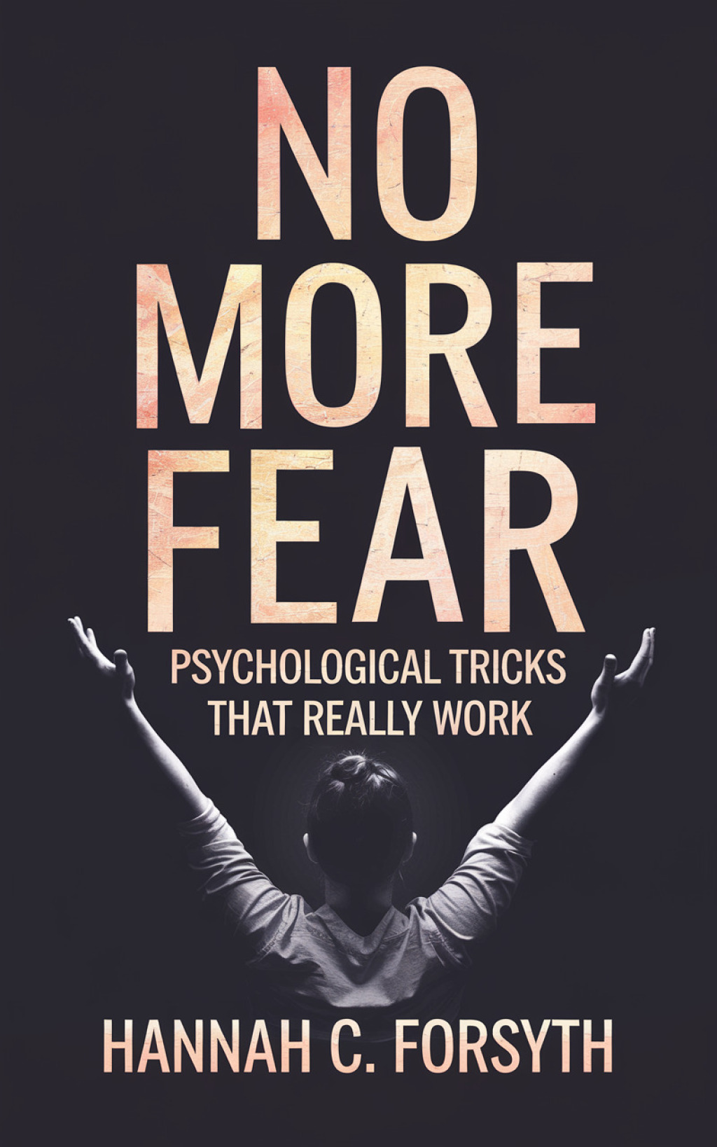 No More Fear Psychological Tricks That Really Work - (PDF/EPUB Version)