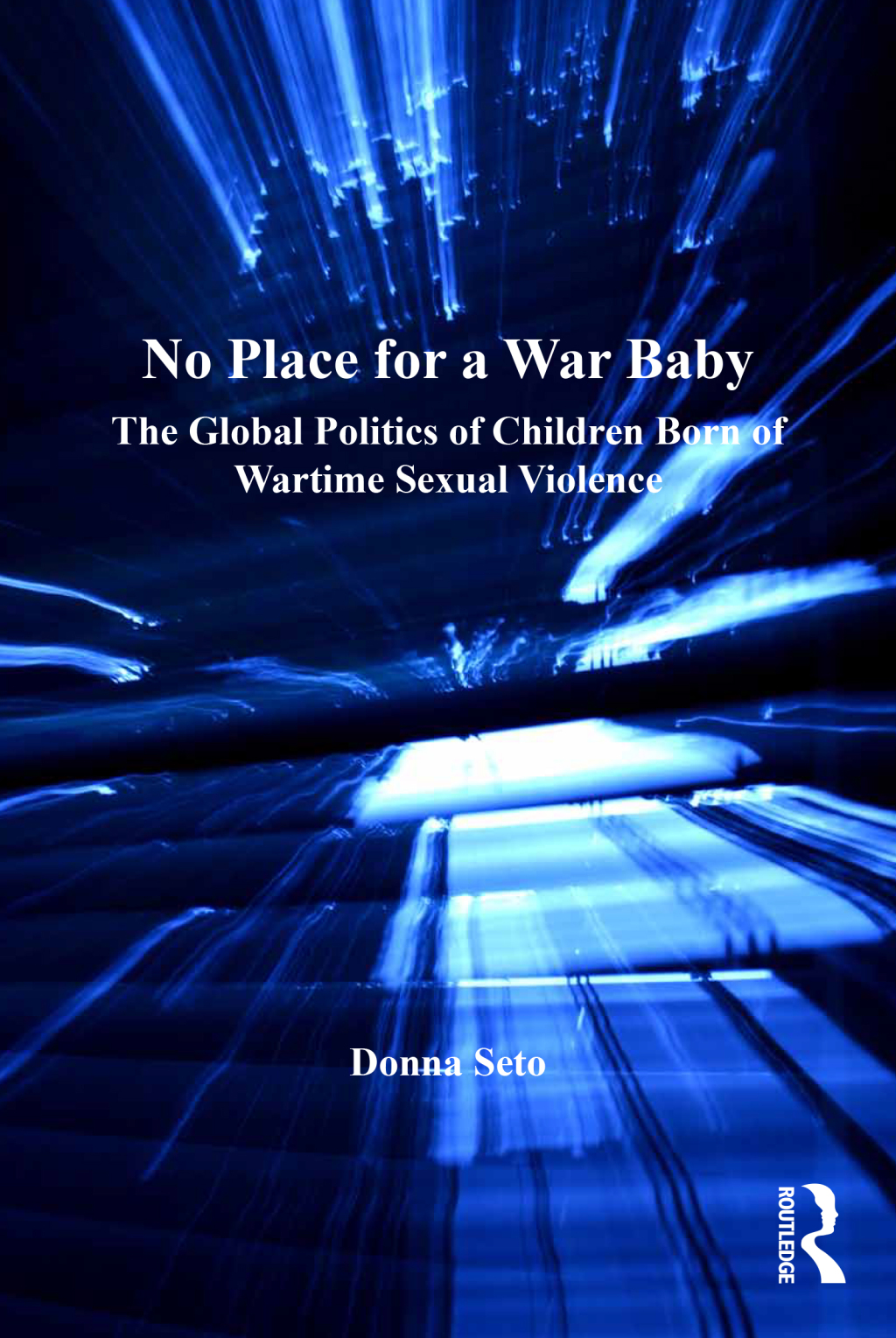 No Place for a War Baby The Global Politics of Children born of Wartime Sexual Violence 1st Edition â€“ PDF/EPUB Version Downloadable
