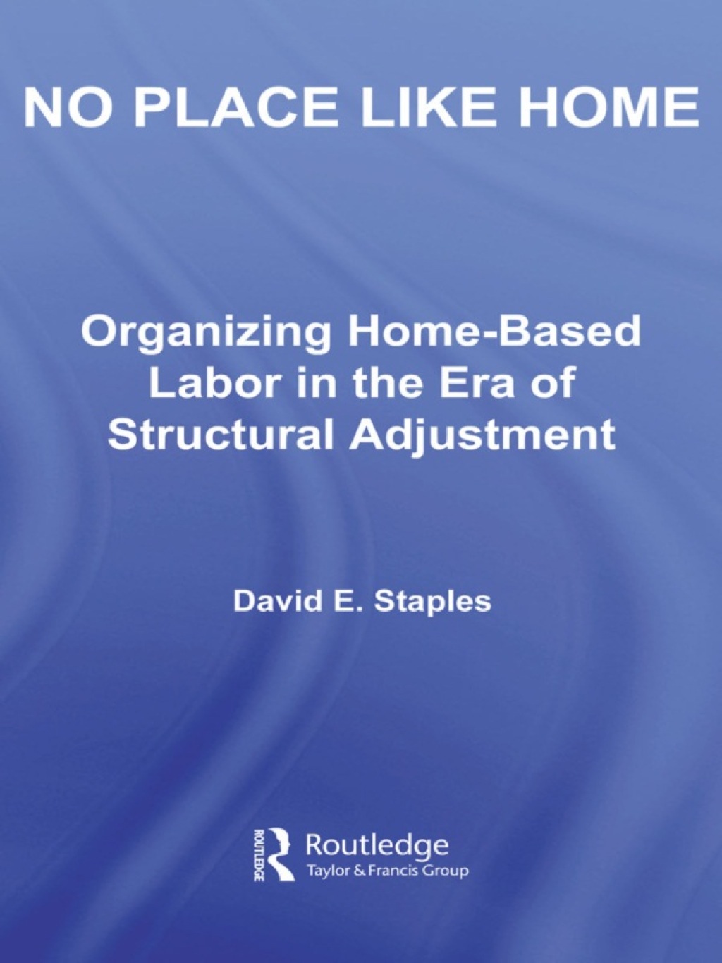 No Place Like Home Organizing Home-Based Labor in the Era of Structural Adjustment 1st Edition â€“ PDF/EPUB Version Downloadable
