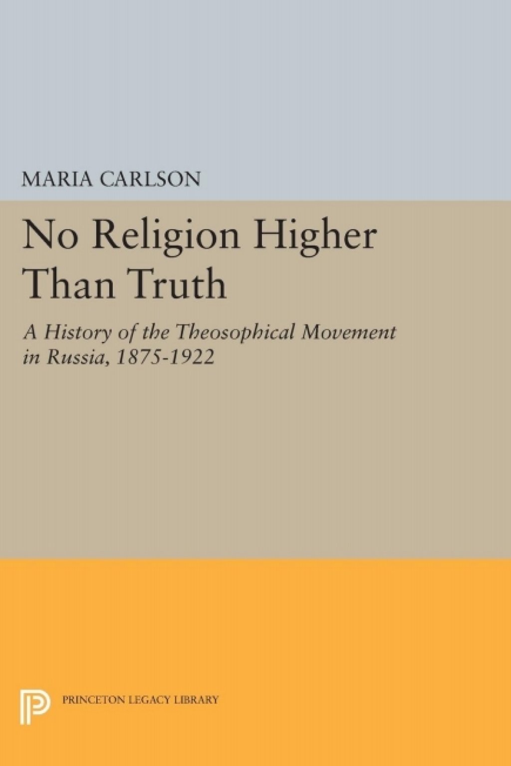 No Religion Higher Than Truth A History of the Theosophical Movement in Russia, 1875-1922  â€“ PDF/EPUB Version Downloadable