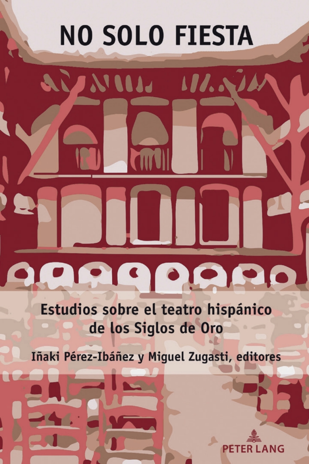No solo fiesta Estudios sobre el teatro hispÃ¡nico de los Siglos de Oro 1st Edition â€“ PDF/EPUB Version Downloadable