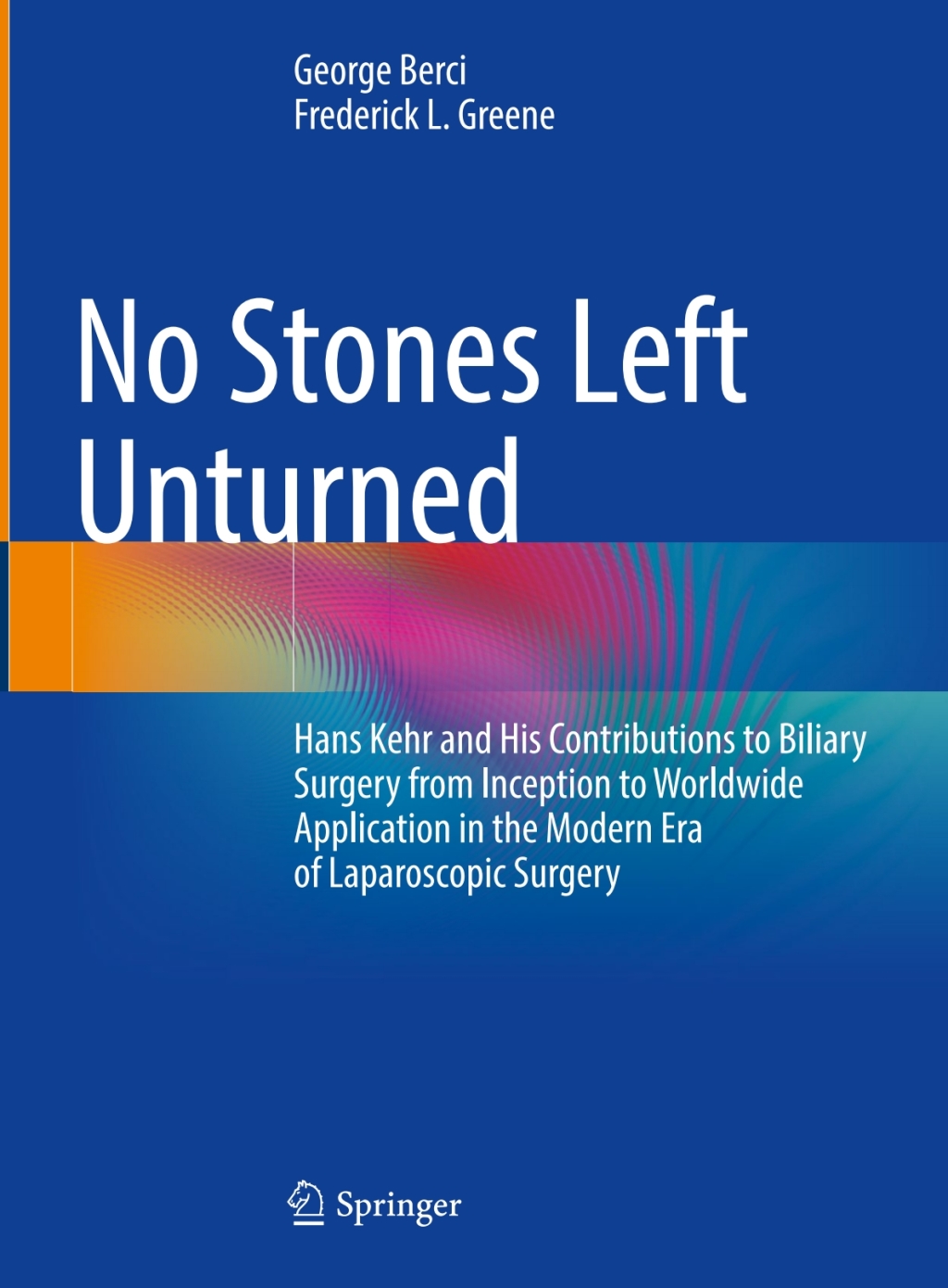 No Stones Left Unturned Hans Kehr and His Contributions to Biliary Surgery from Inception to Worldwide Application in the Modern Era of Laparoscopic Surgery  â€“ PDF/EPUB Version Downloadable