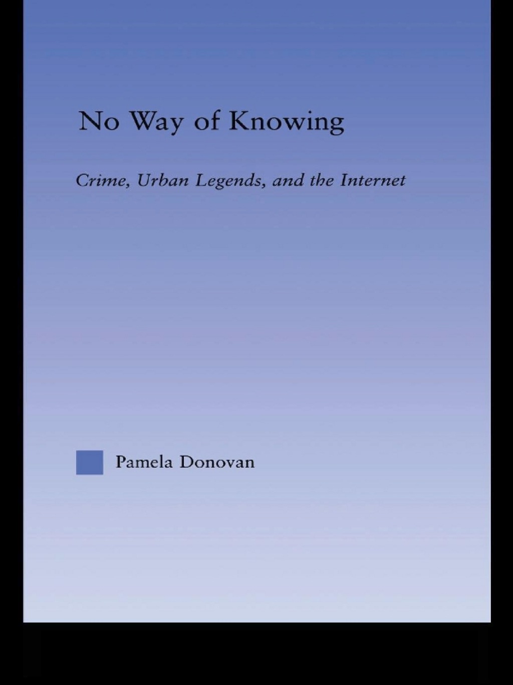 No Way of Knowing Crime, Urban Legends and the Internet 1st Edition â€“ PDF/EPUB Version Downloadable