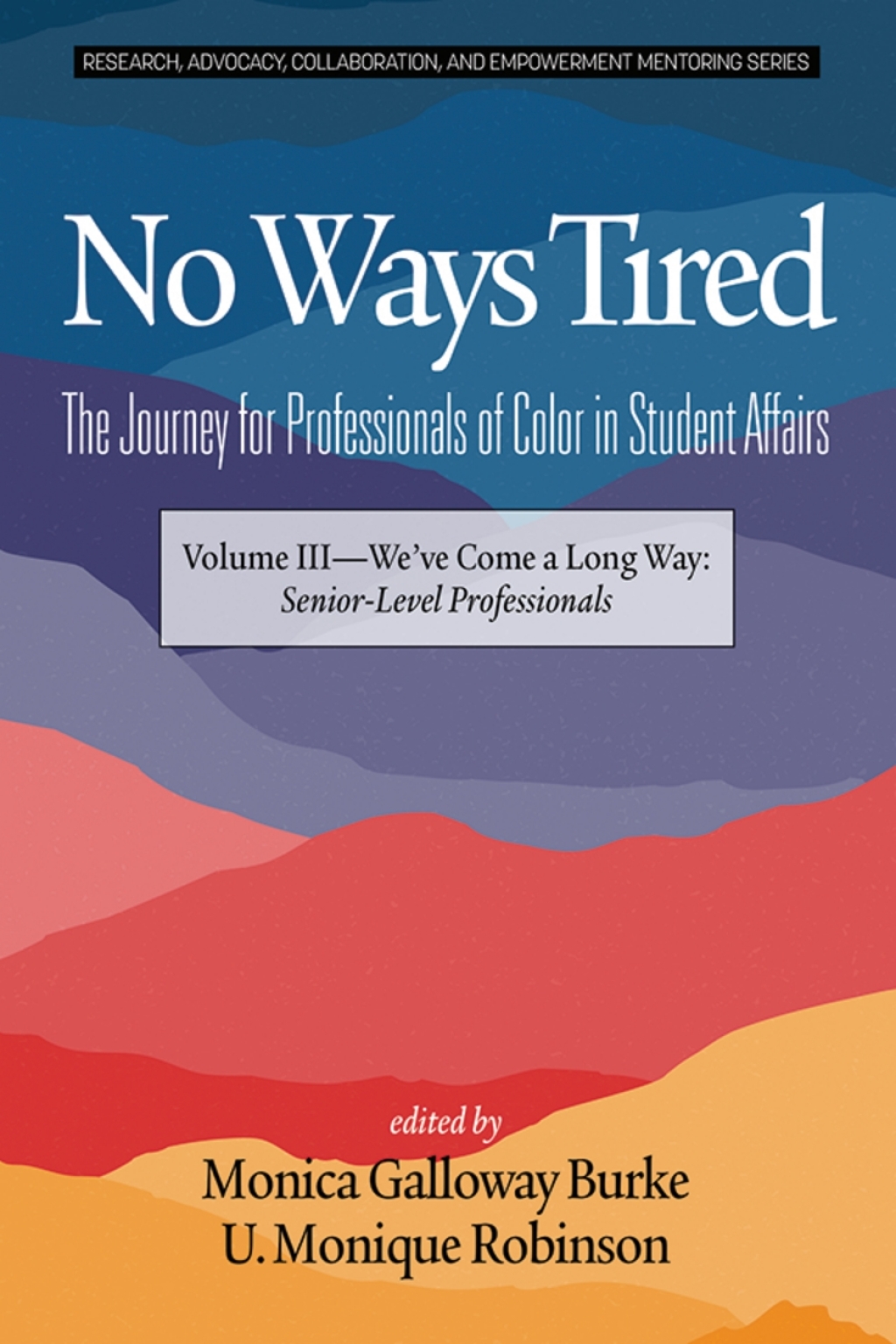 No Ways Tired: The Journey for Professionals of Color in Student Affairs: Volume III - We've Come a Long Way: Senior-Level Professionals  â€“ PDF/EPUB Version Downloadable